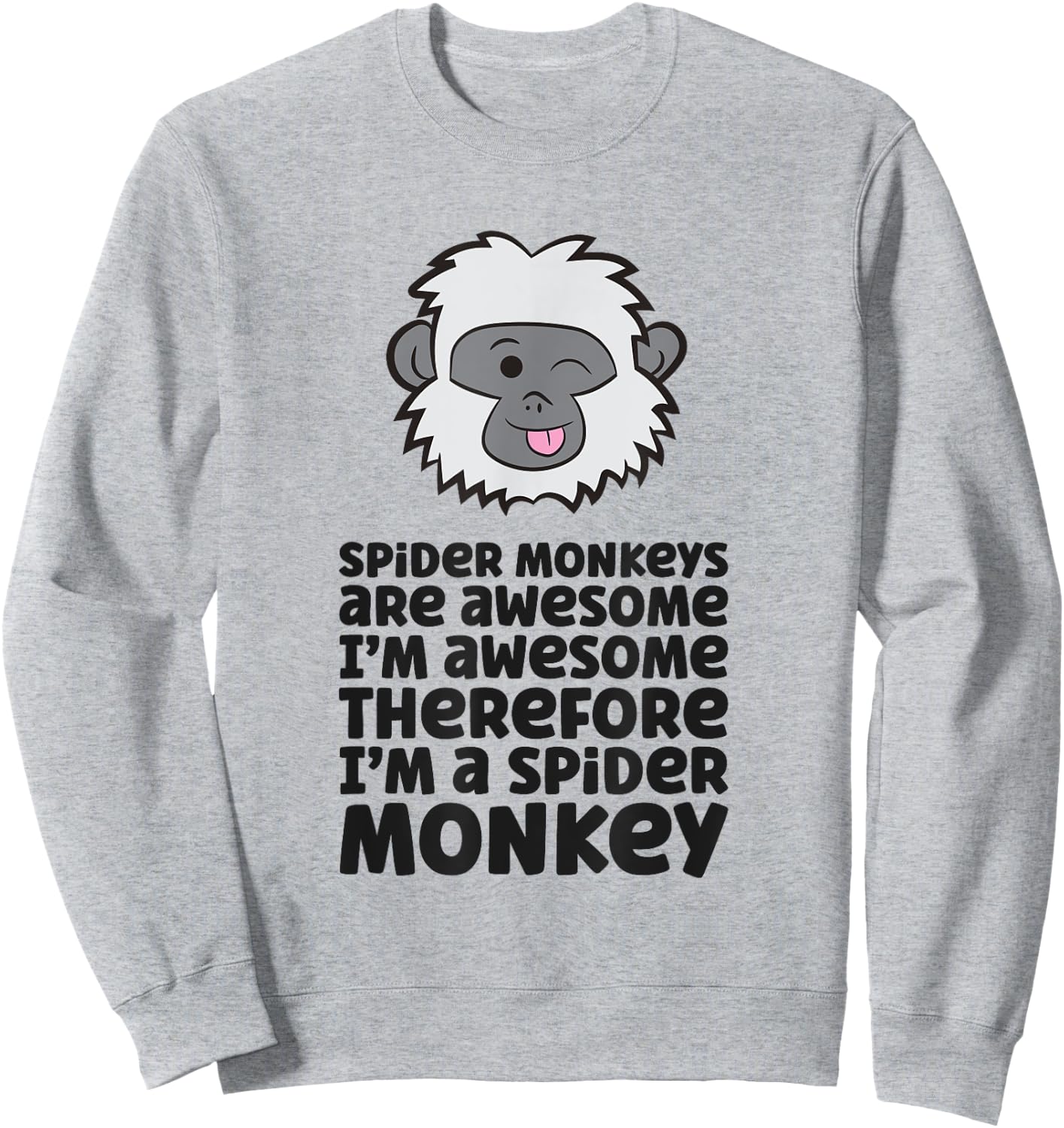 Spider Monkeys Are Awesome I'm Awesome I'm A Spider Monkey Sweatshirt - Sweatshirt | Ash