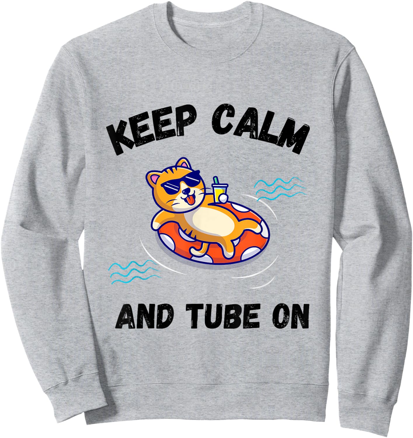 Keep calm and tube on River Tubing for Cat Lovers Women Girls Kids Sweatshirt - Sweatshirt | Ash