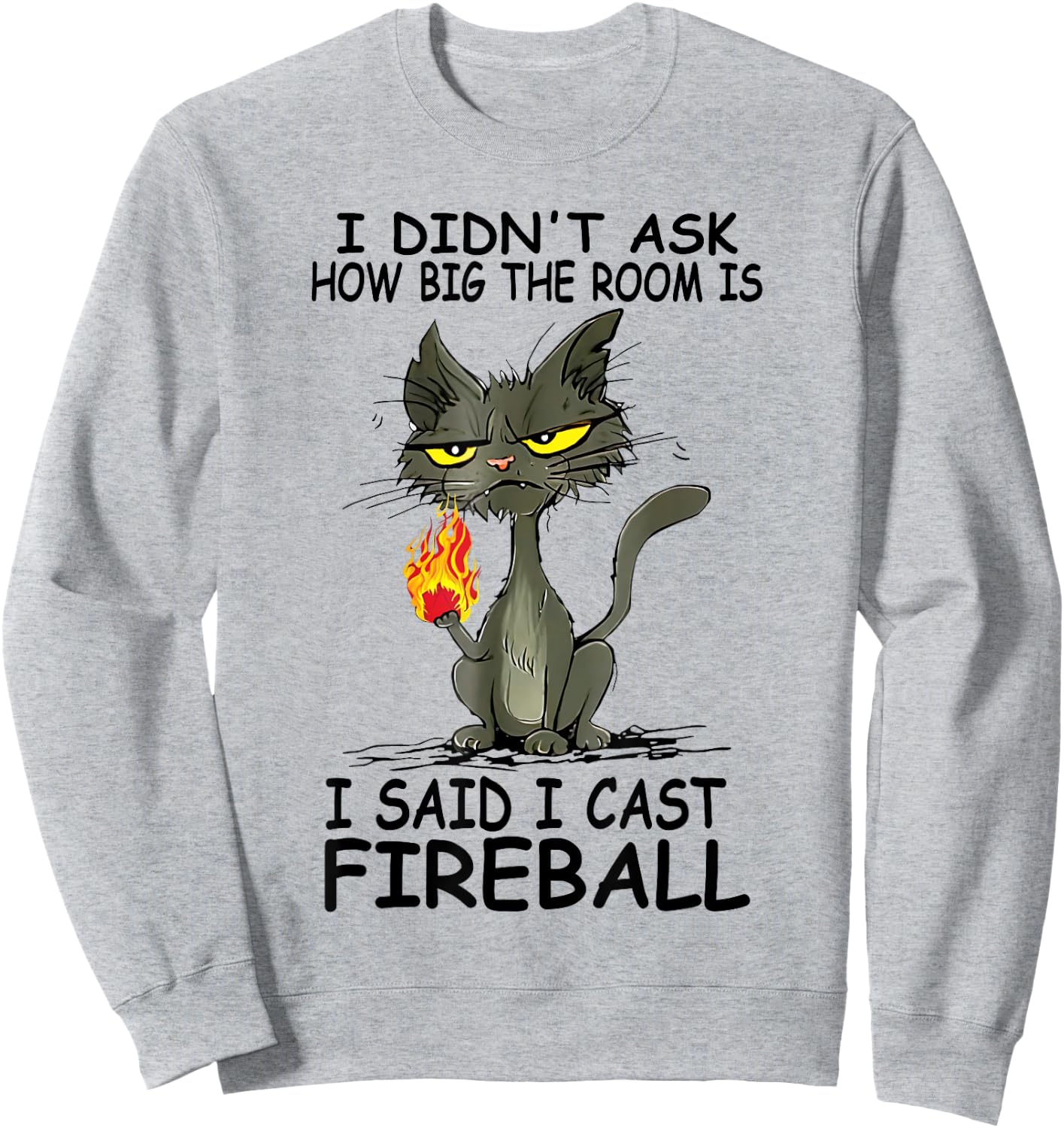 I Didn't Ask How Big The Rooms Is Said I Cast Fireballs Cat Women Sweatshirt - Sweatshirt | Ash