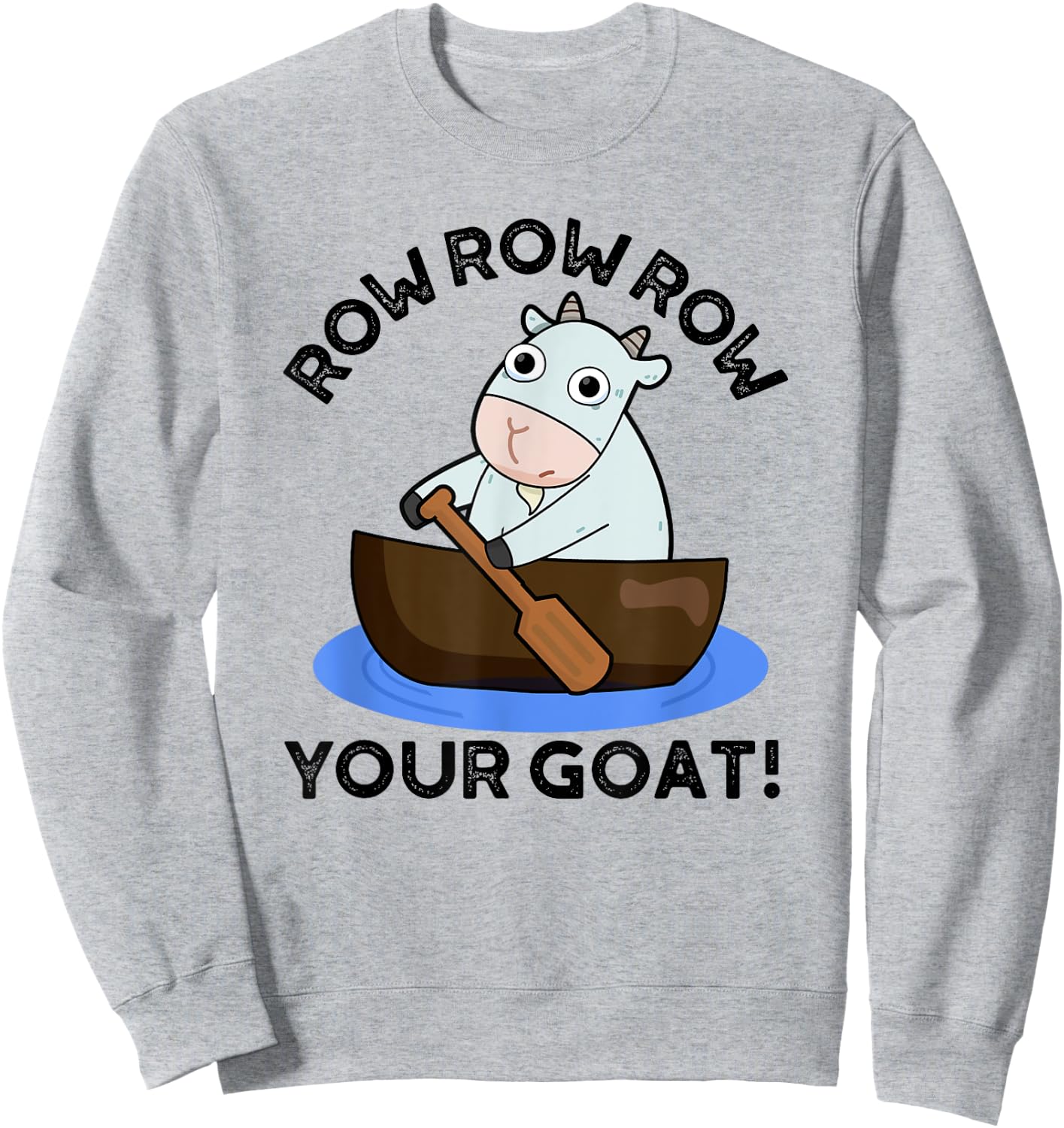Row Row Row Your Goat Funny Animal Pun Sweatshirt - Sweatshirt | Ash
