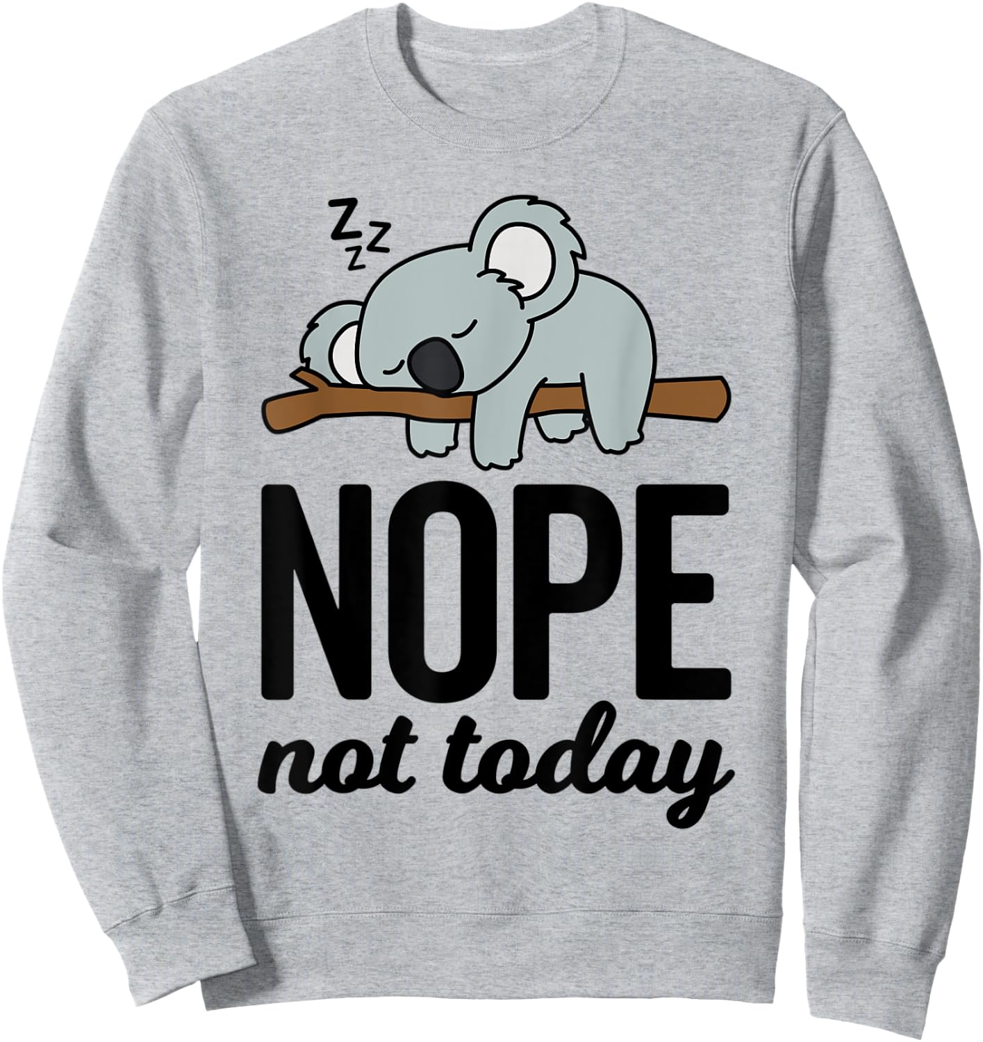 Cute Sleeping Lazy Koala Bear Lover Funny Nope Not Today Sweatshirt - Sweatshirt | Ash