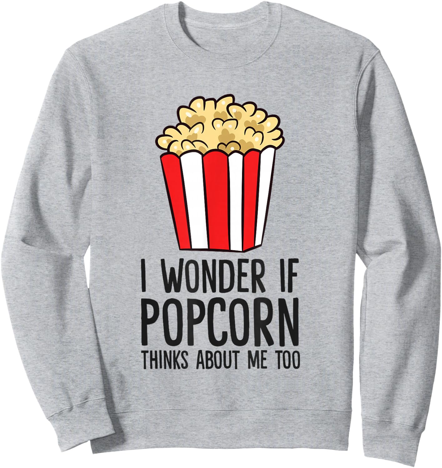 I Wonder If Popcorn Thinks About Me Too Popcorn Lover Sweatshirt - Sweatshirt | Ash