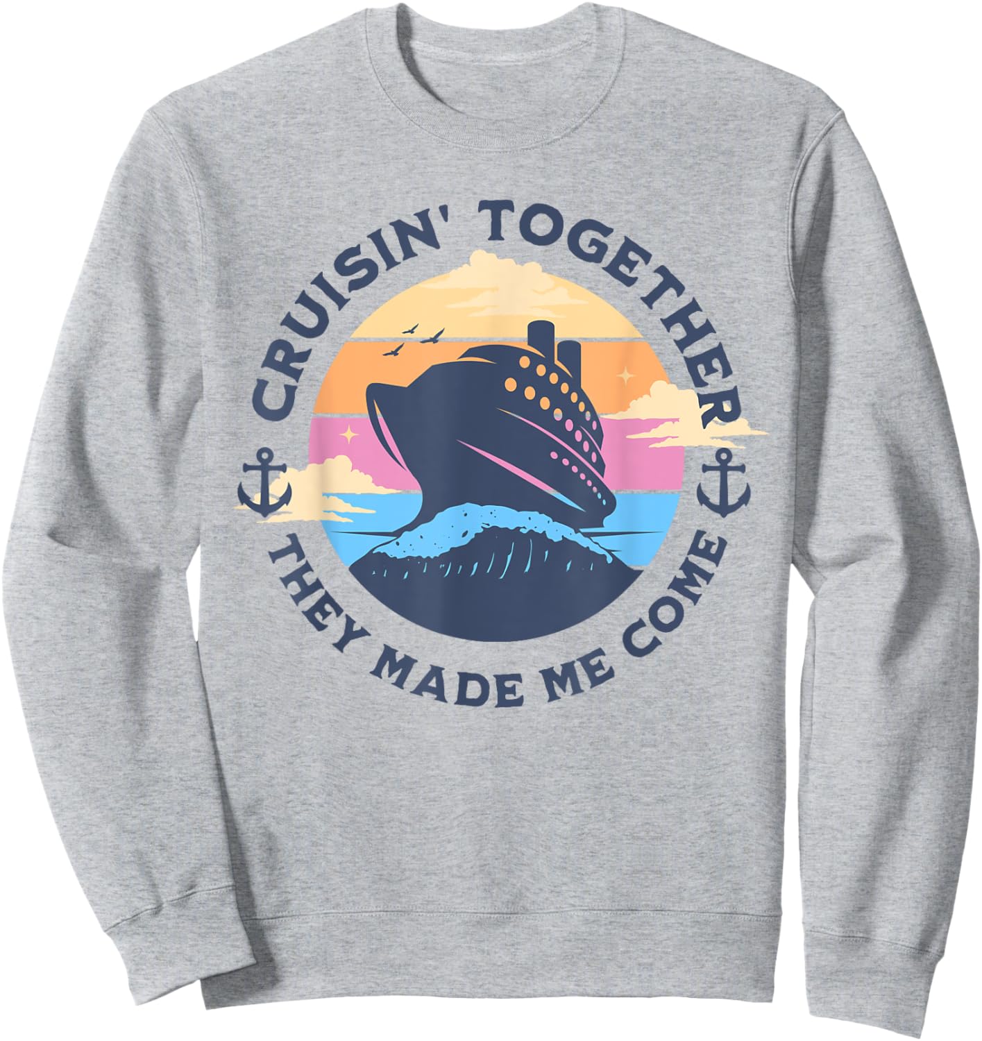 Funny Cruising Together They Made Me Come Family Vacation Sweatshirt - Sweatshirt | Ash