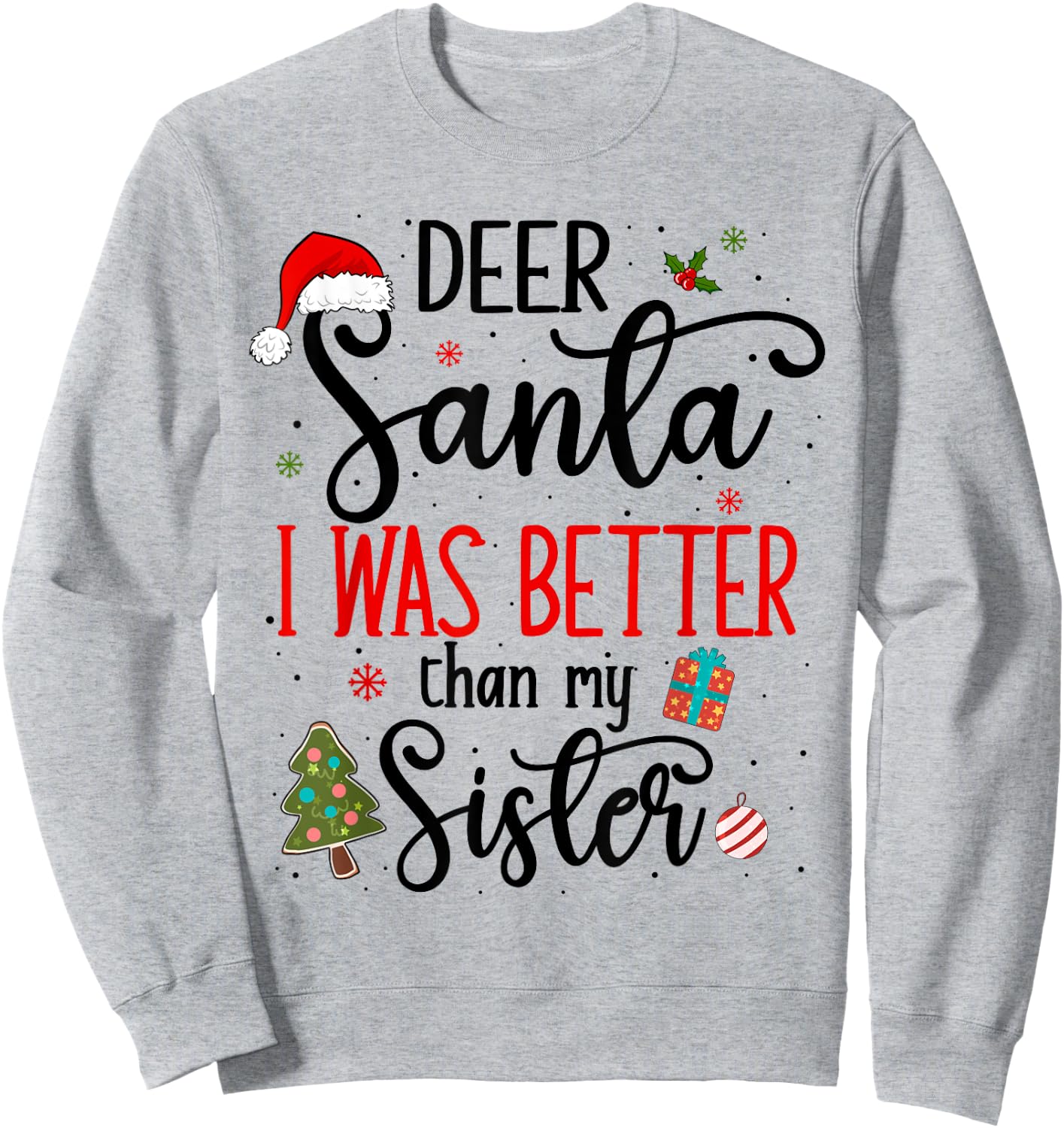 Dear Santa I Was Better Than My Sister Funny Christmas Ugly Sweatshirt - Sweatshirt | Ash