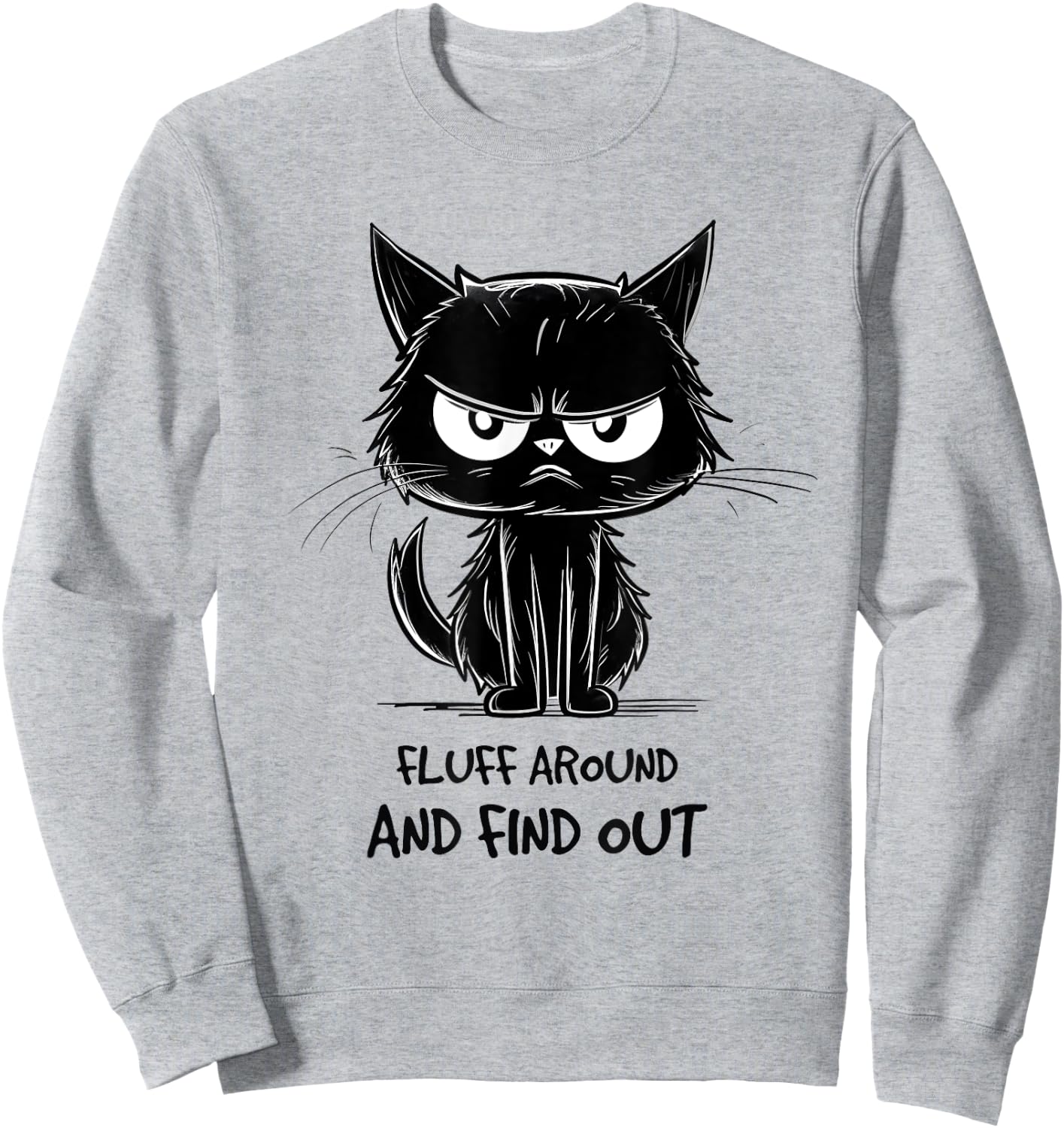 Funny Cat Shirt Fluff Around and Find Out women men Sweatshirt - Sweatshirt | Ash