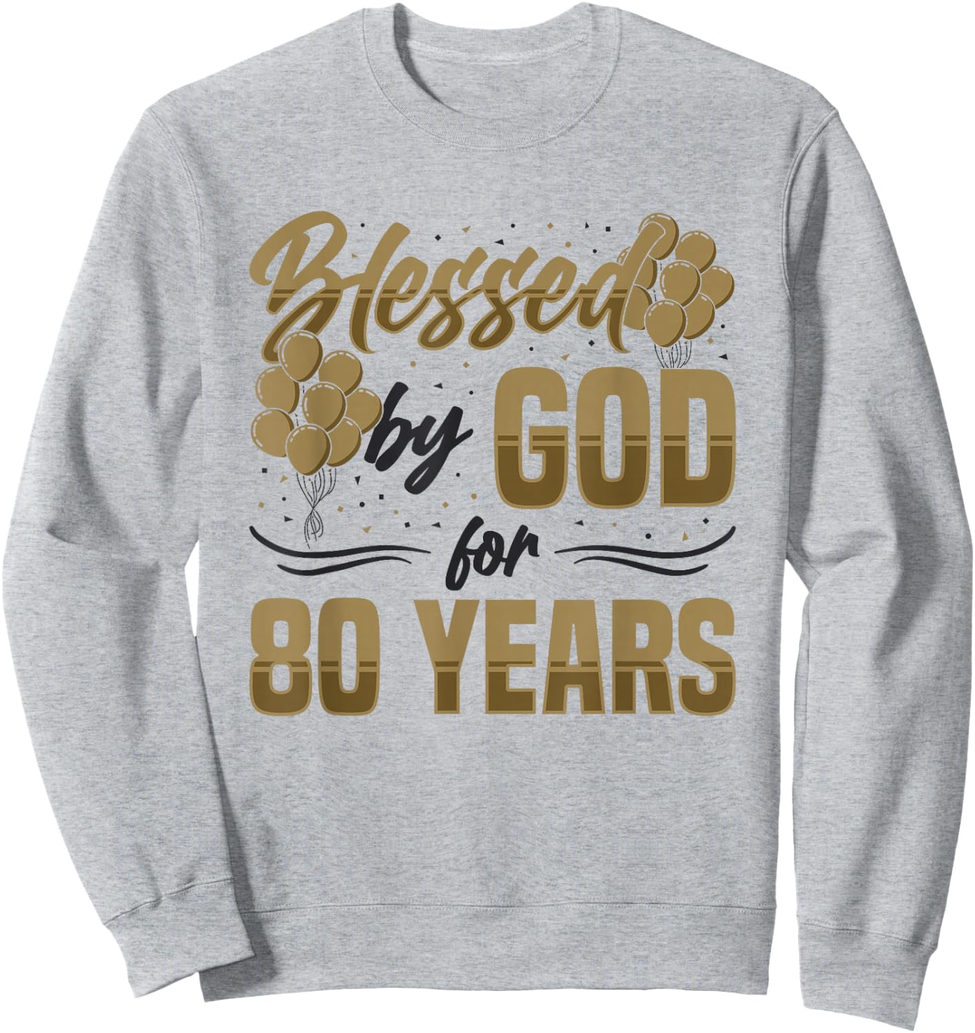Religious Blessed By God For 80 Years Happy 80th Birthday Sweatshirt - Sweatshirt | Ash