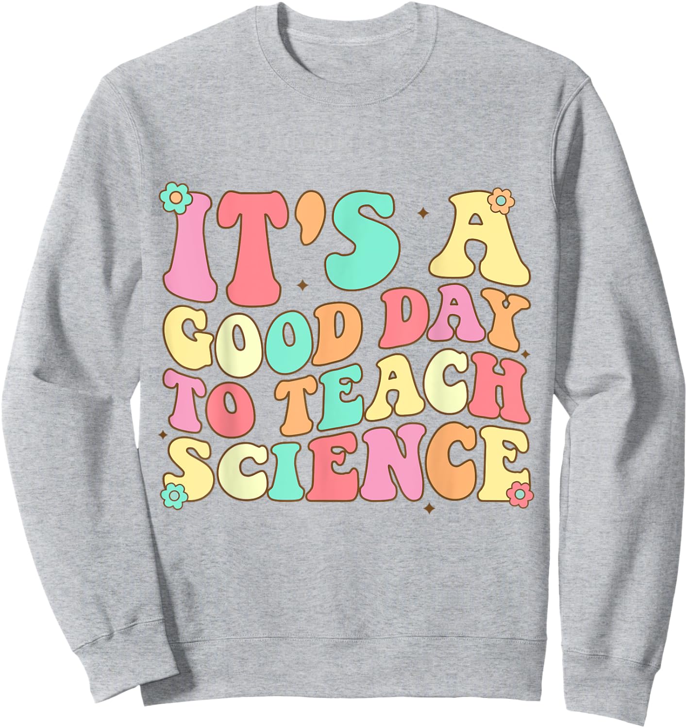 Science Teacher Shirt It's Good Day To Teach Science Groovy Sweatshirt - Sweatshirt | Ash