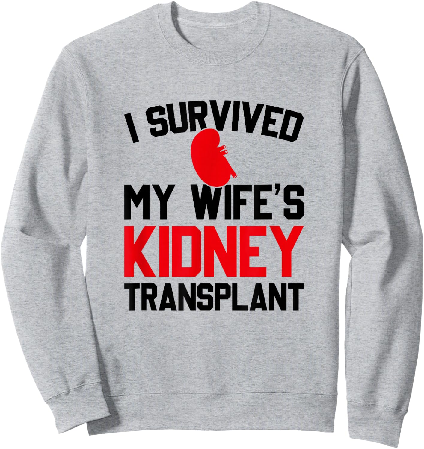 I Survived My Wife's Kidney Transplant, New Kidney Sweatshirt - Sweatshirt | Ash