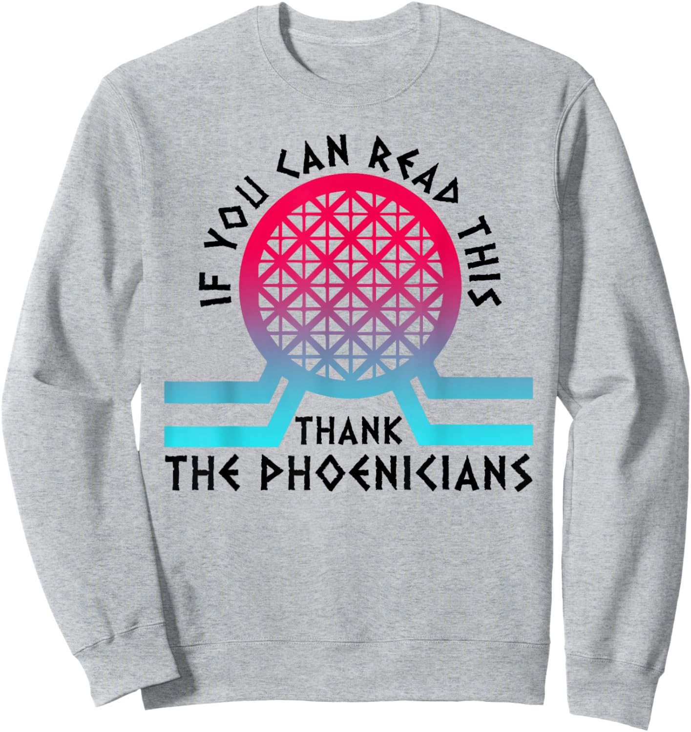 If You Can Read This Thank Phoenicians Sweatshirt - Sweatshirt | Ash