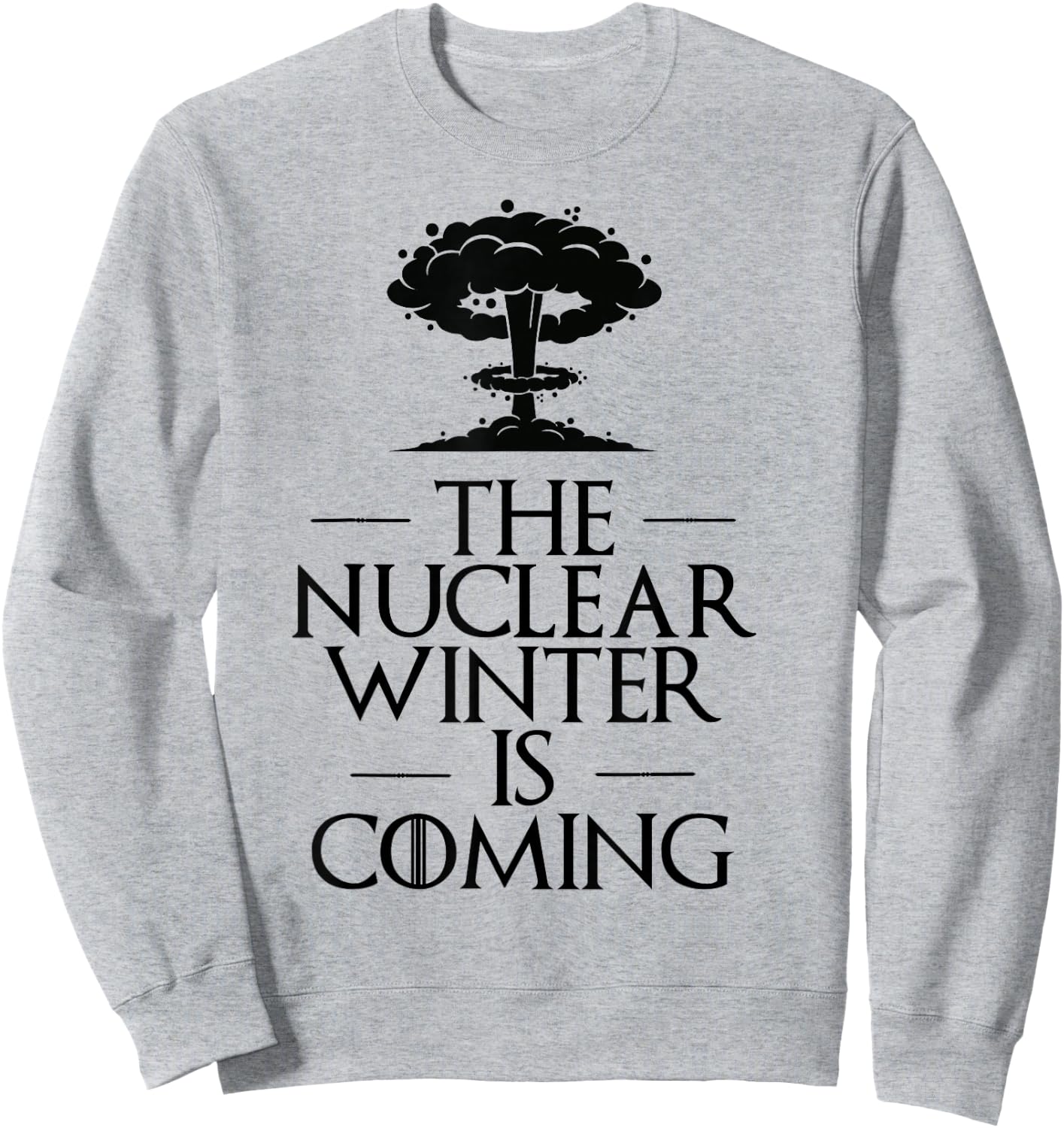 The Nuclear Winter is Next Parody Sweatshirt - Sweatshirt | Ash