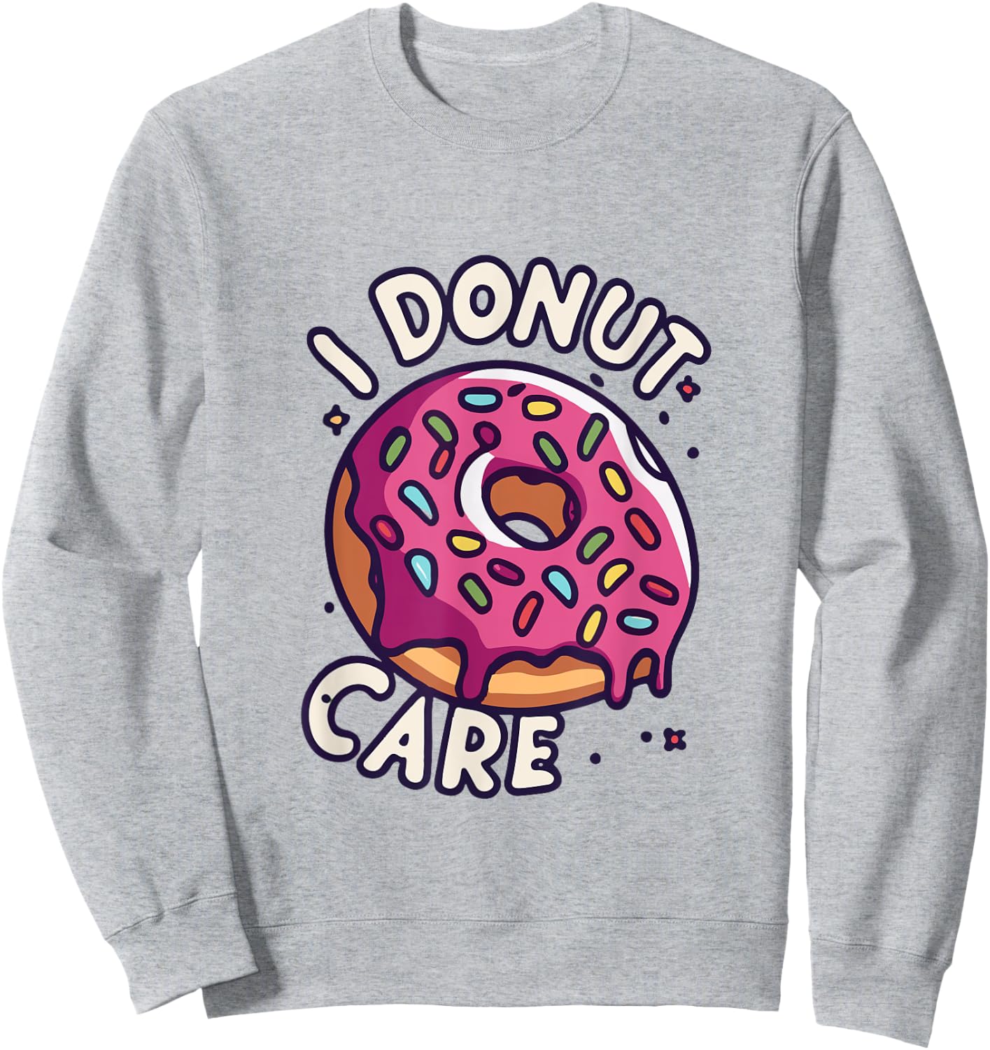 "I Donut Care” funny Donut pun Sweatshirt - Sweatshirt | Ash