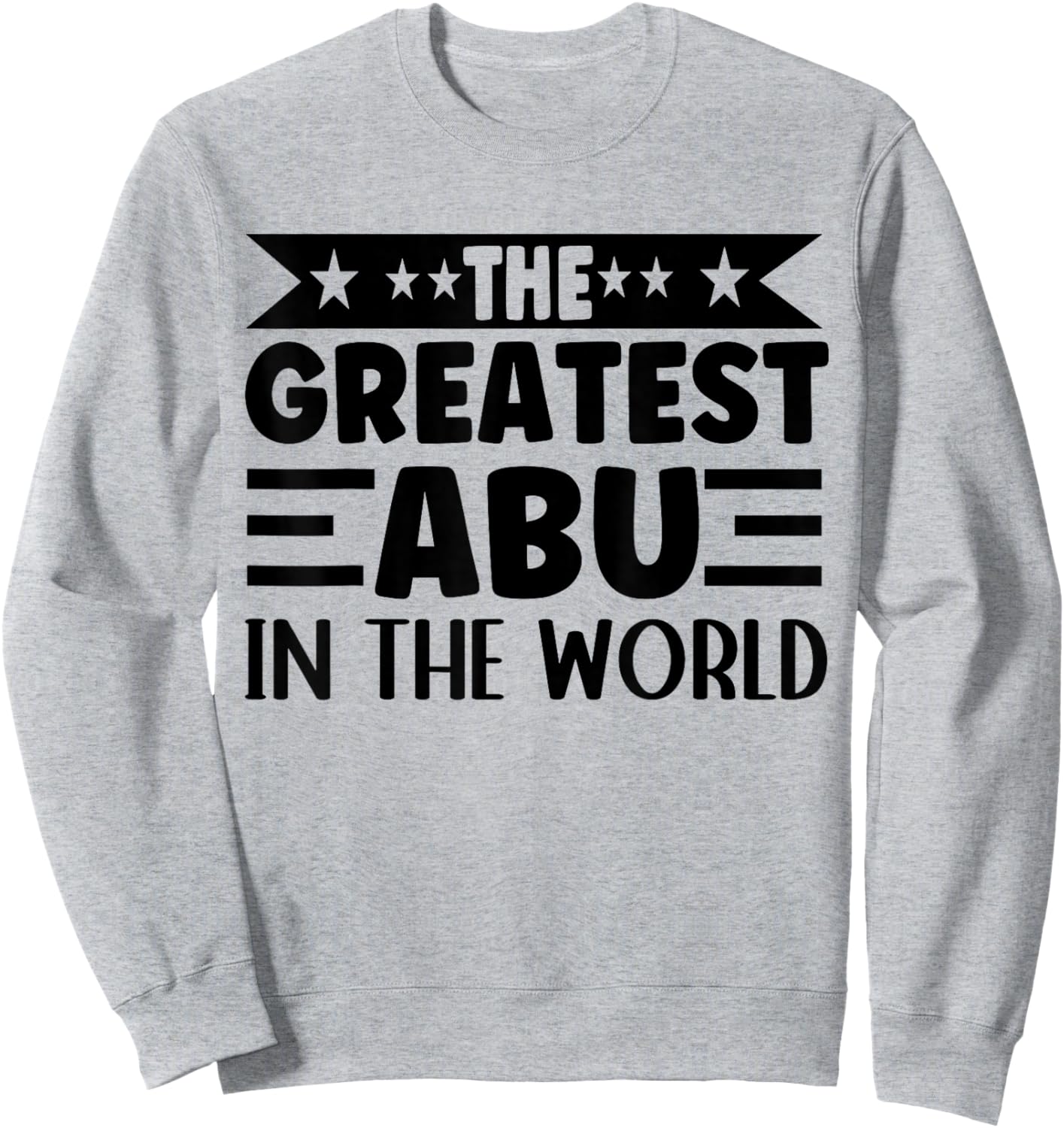 The Greatest Abu In The World Abu Name Arabic Father's Day Sweatshirt - Sweatshirt | Ash