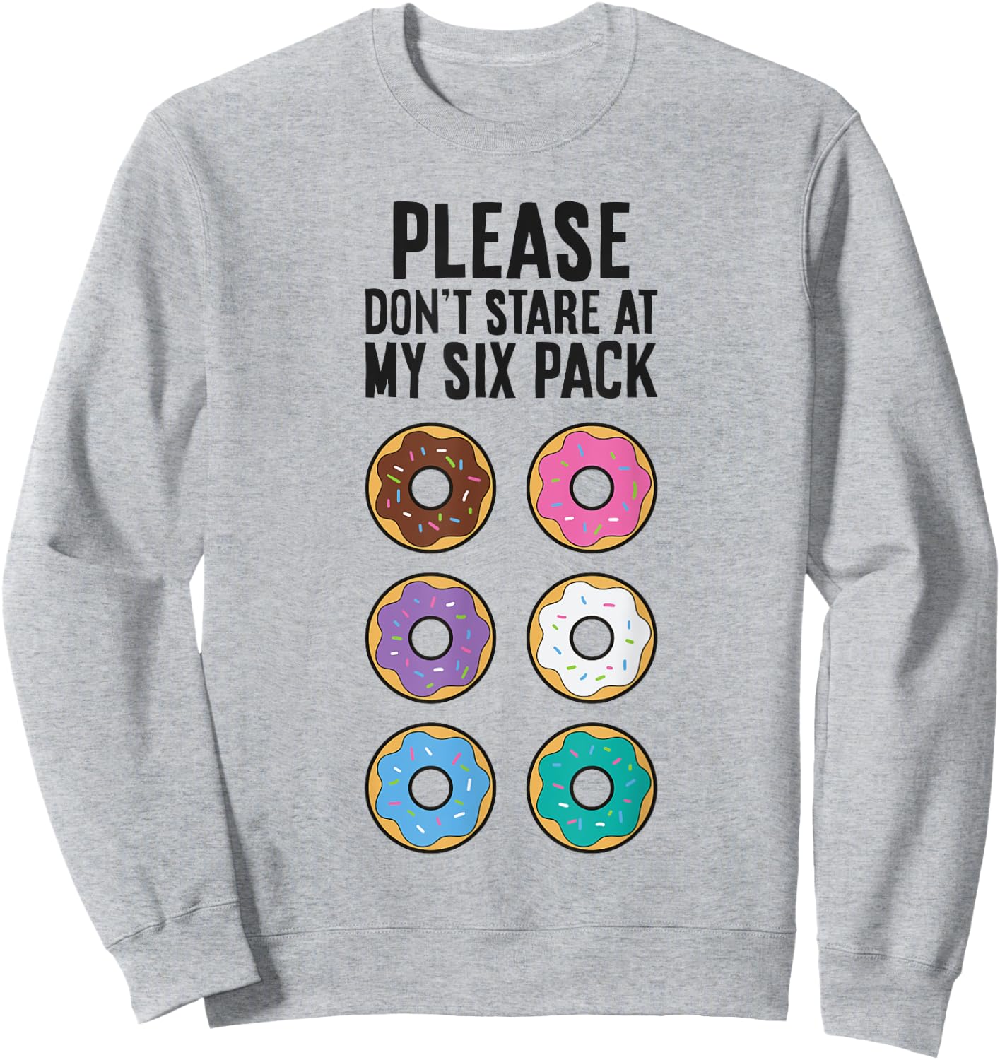 Please Don't Stare At My Six Pack Funny Donut Sweatshirt - Sweatshirt | Ash