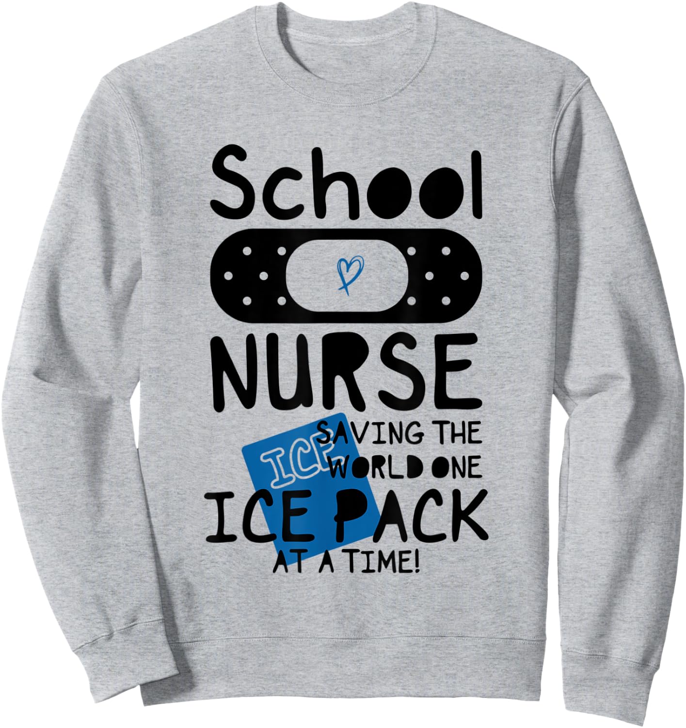 School Nurses, Saving The World One Ice Pack At Time Funny c Sweatshirt - Sweatshirt | Ash