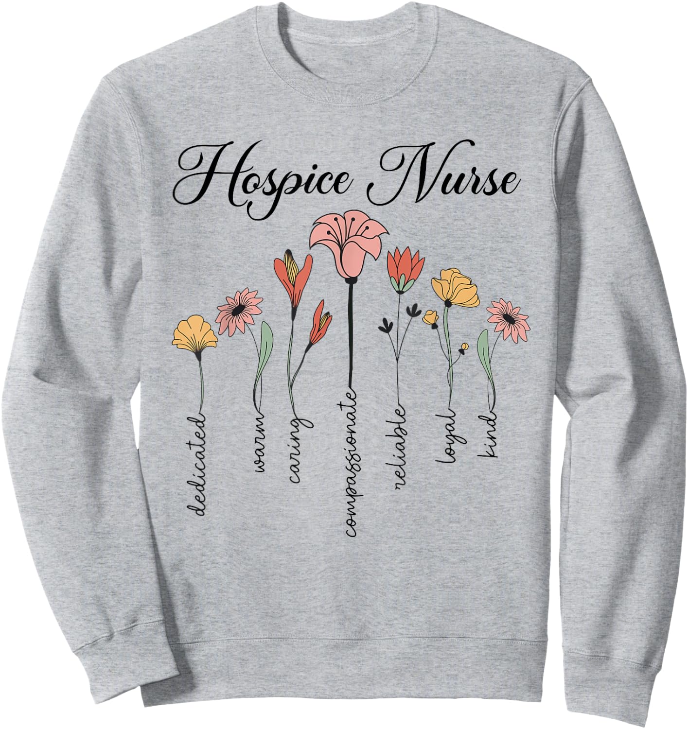 Cute Nurse Life Hospice Nurse Dedicated And Caring Flowers Sweatshirt - Sweatshirt | Ash