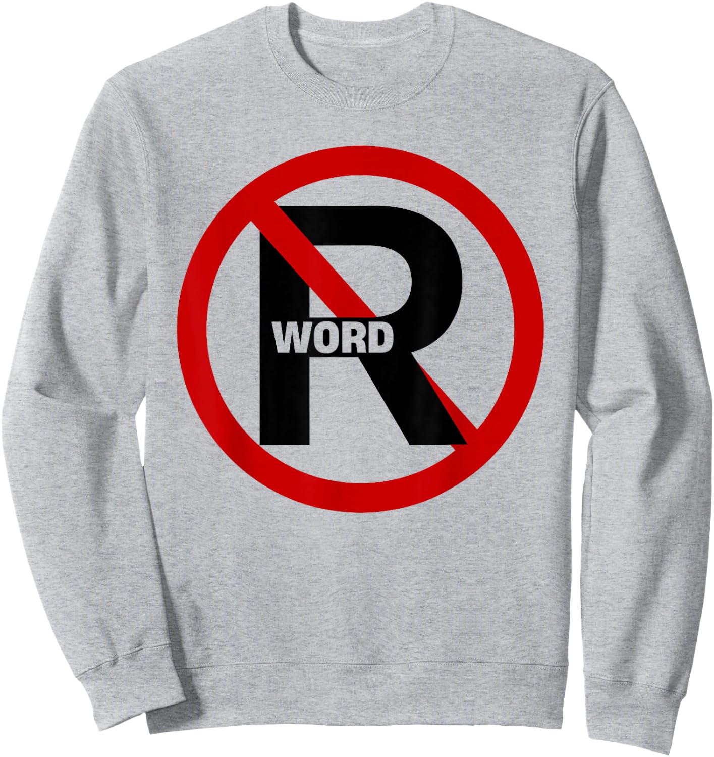 No R Word Shirt Funny Quote Women Sweatshirt - Sweatshirt | Ash