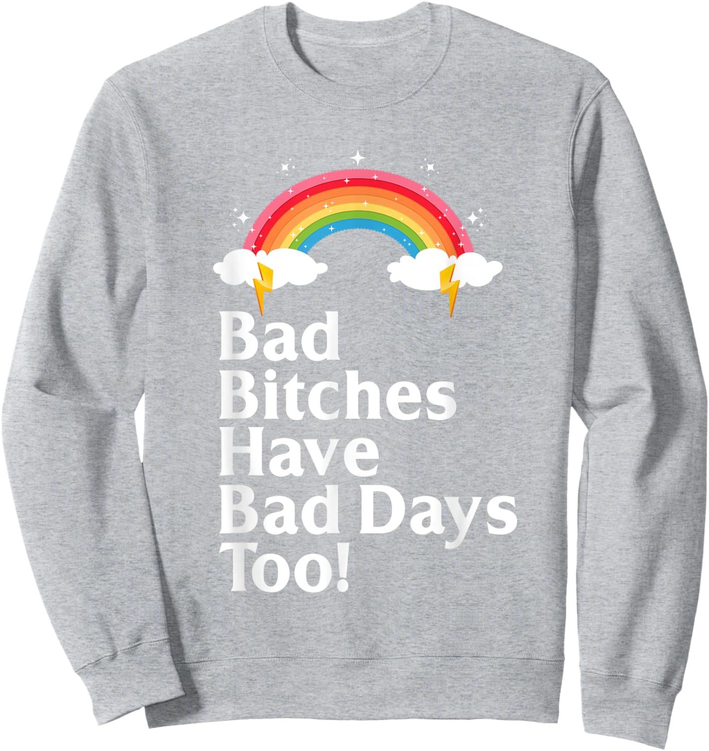 Bad Bitches Have Bad Days Too Rainbow Funny Sarcastic Sweatshirt - Sweatshirt | Ash