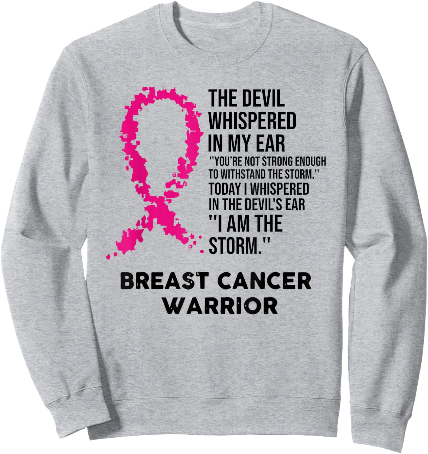 The Devil Whispered in My Ear Breast Cancer Warrior Sweatshirt - Sweatshirt | Ash