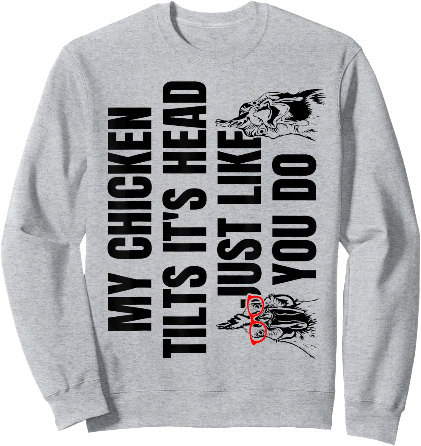 My Chicken Tilts It's Head Just Like You Do Sweatshirt - Sweatshirt | Ash