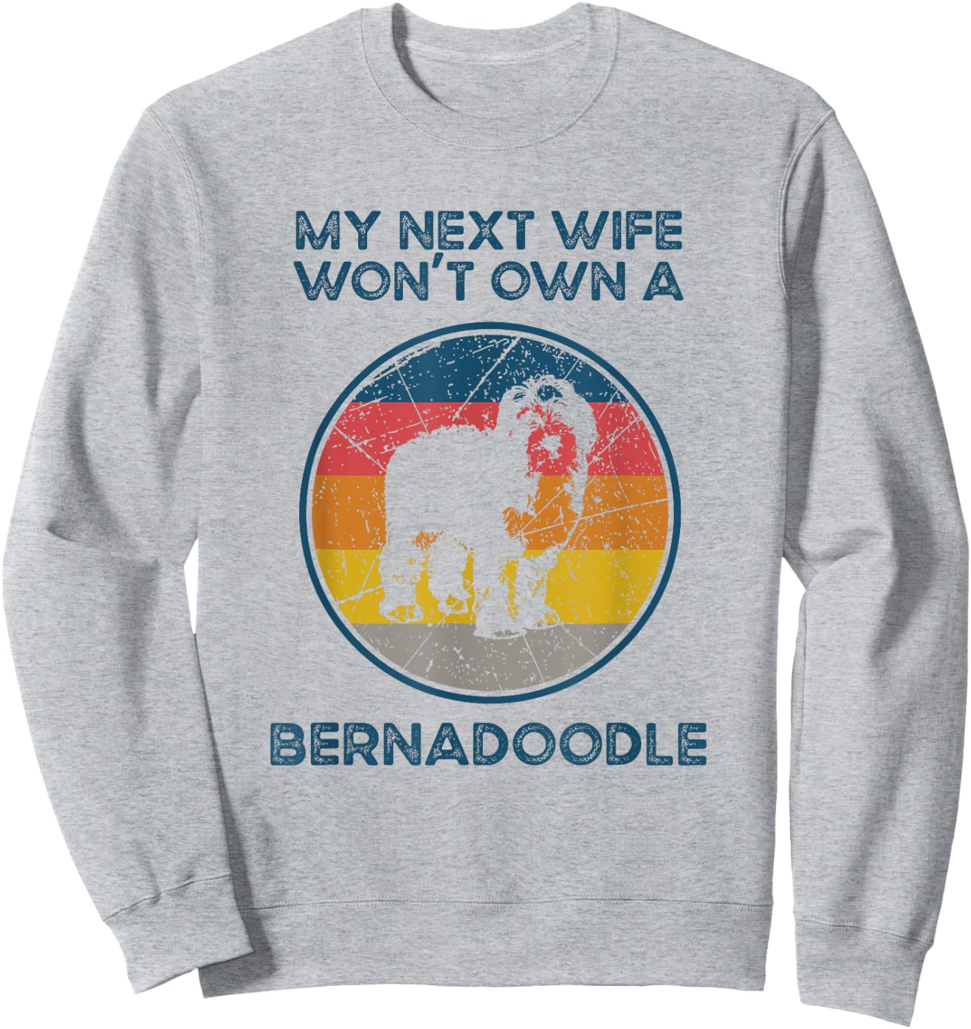 Next Wife Won't Own Dog - Husband Father Bernedoodle Dad Women Sweatshirt - Sweatshirt | Ash