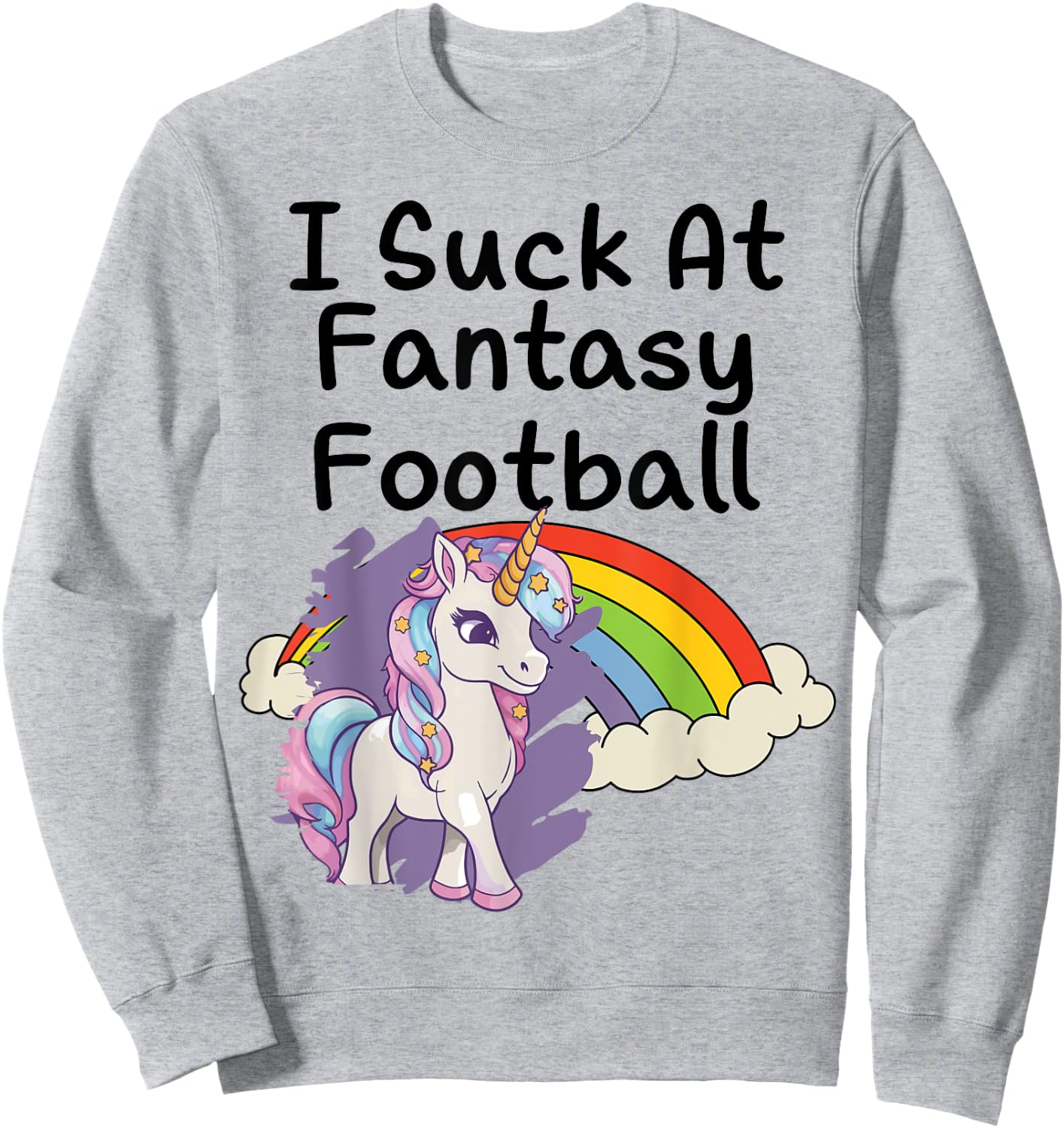 I Suck at Fantasy Football Loser Unicorn Rainbow Graphic Sweatshirt - Sweatshirt | Ash