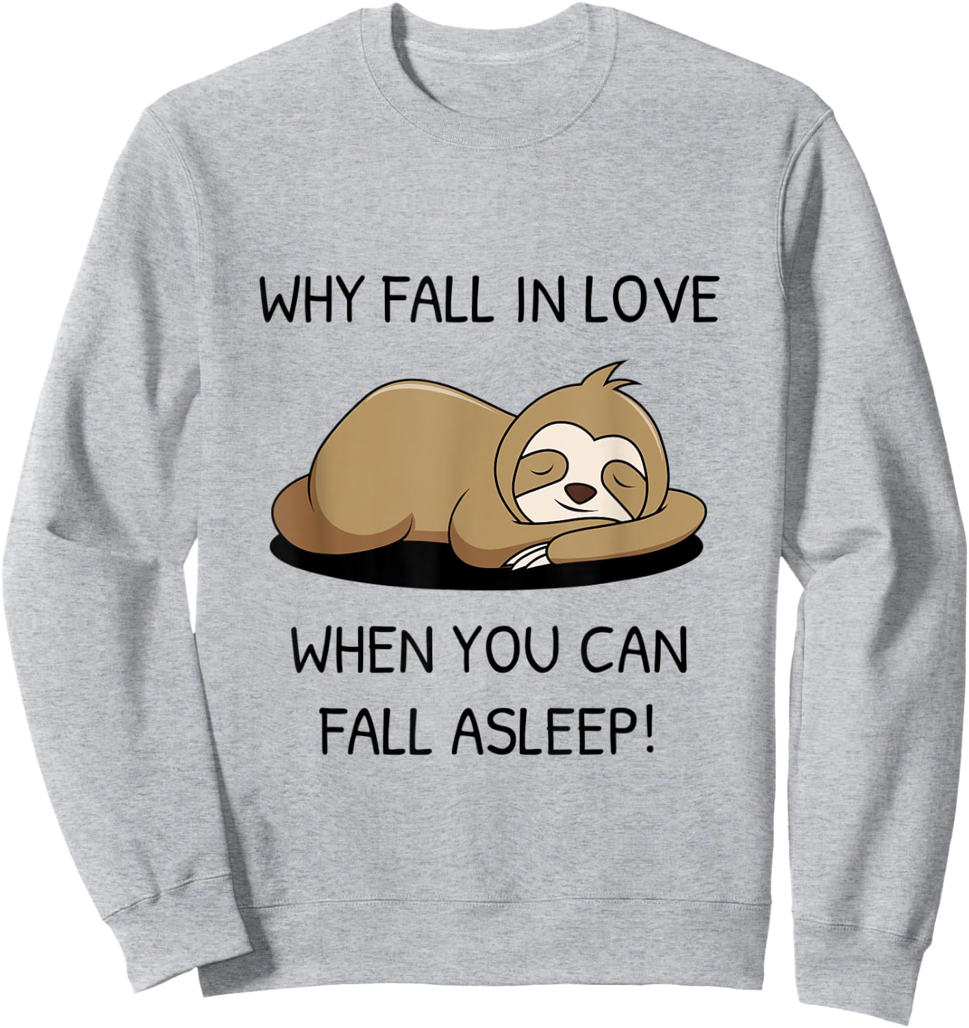 Sloth saying Why fall in Love when you can fall asleep Sweatshirt - Sweatshirt | Ash