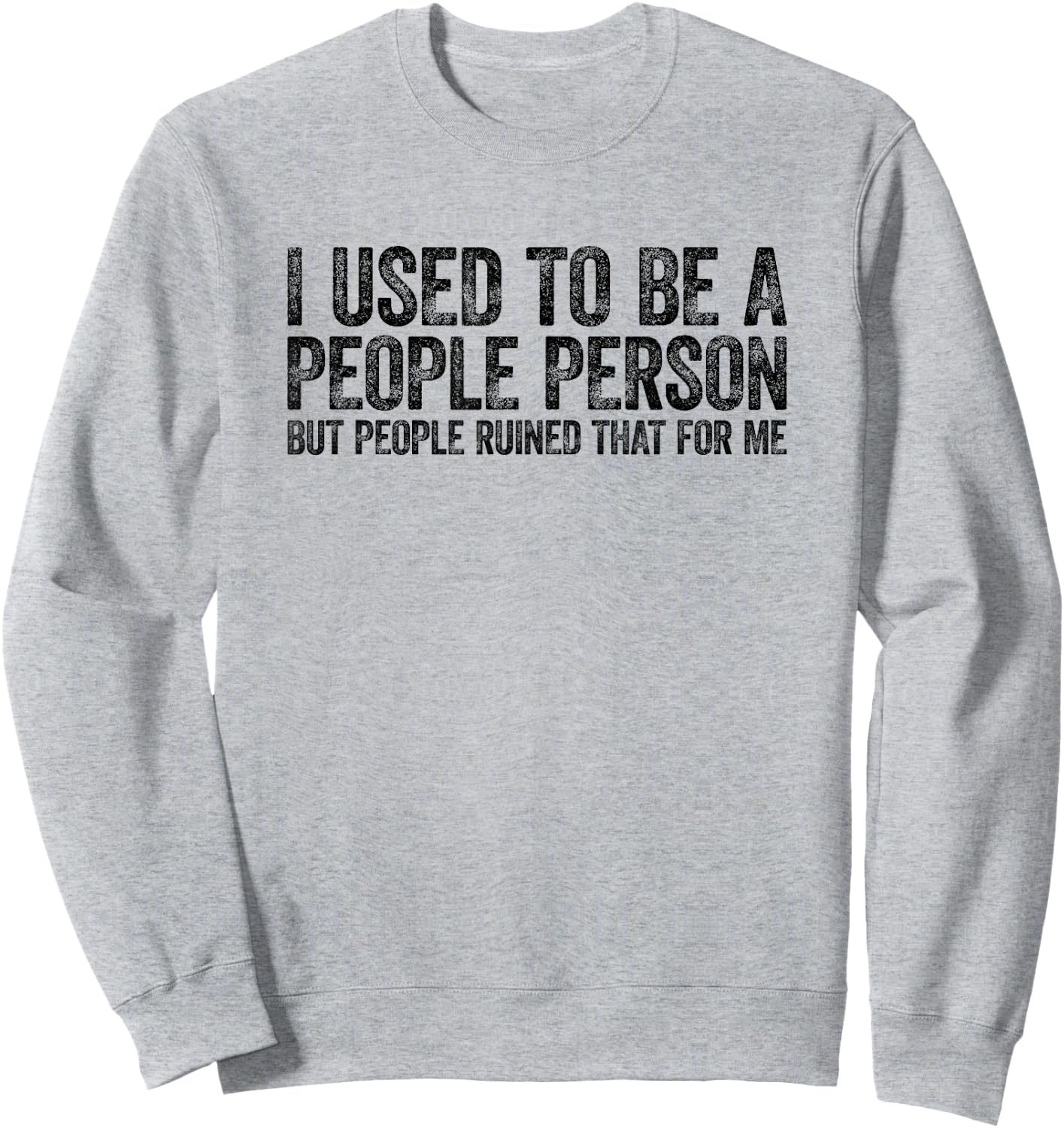 I Used to Be A People Person Funny Sarcastic Sweatshirt - Sweatshirt | Ash