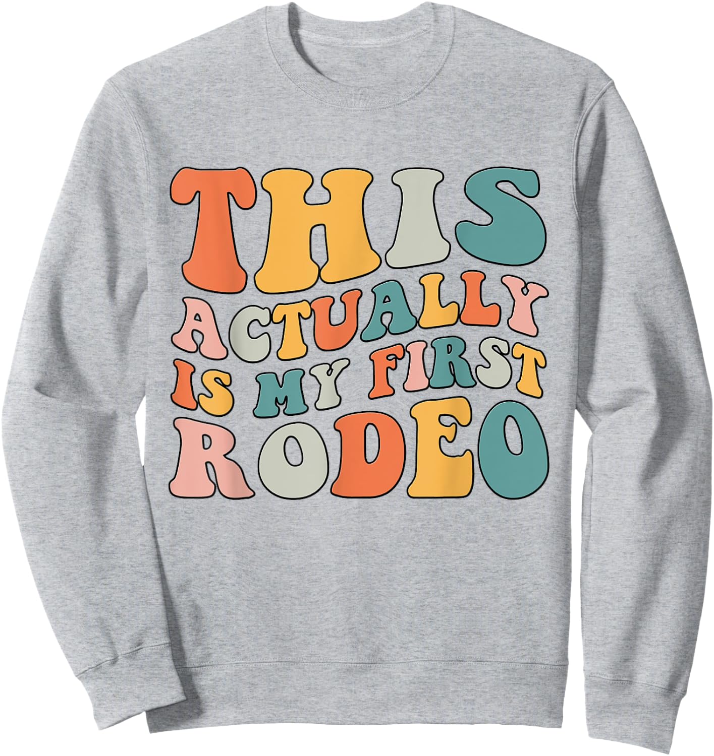 Groovy This Actually Is My First Rodeo Funny Cowboy Cowgirl Sweatshirt - Sweatshirt | Ash
