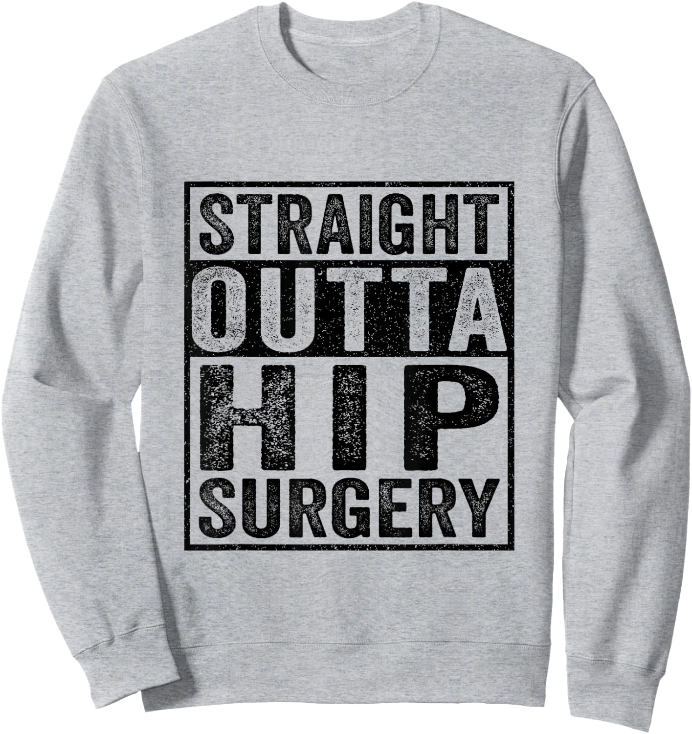 Straight Outta Hip Surgery - Funny Hip Surgery Recovery Sweatshirt - Sweatshirt | Ash
