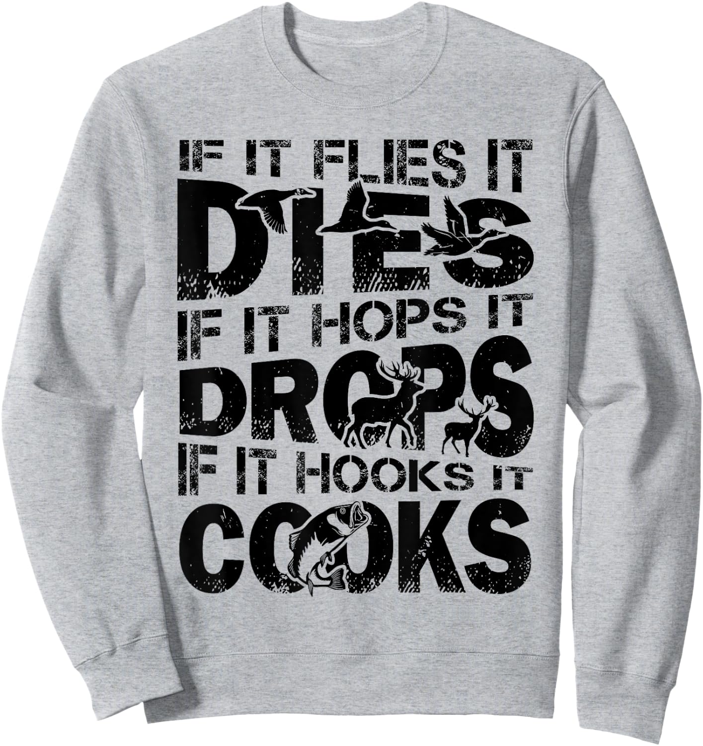 If It Flies It Dies If It Hops It Drops If It Hooks It Cooks Sweatshirt - Sweatshirt | Ash
