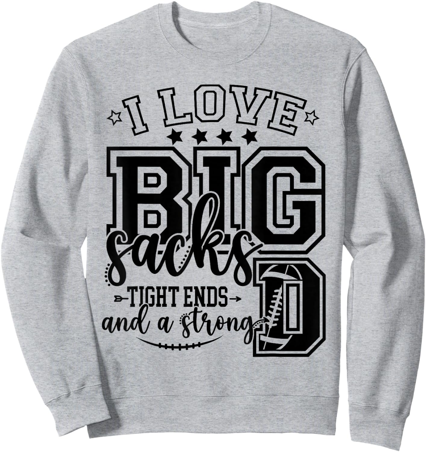 Football I Love Big Sacks Tight Ends And Strong D Football Sweatshirt - Sweatshirt | Ash