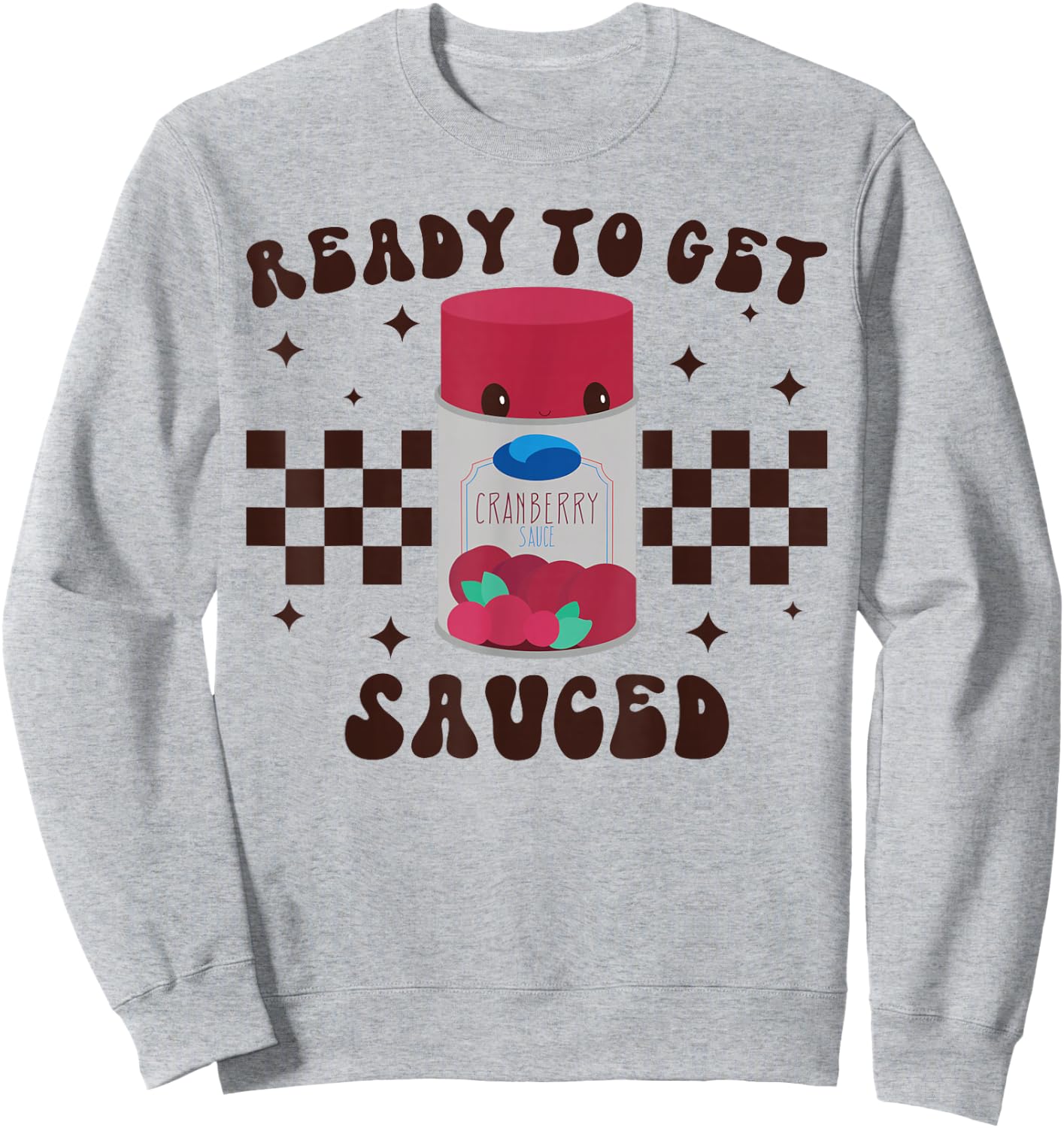 Ready to Get Sauced Funny Cranberry Sauce Thanksgiving Food Sweatshirt - Sweatshirt | Ash