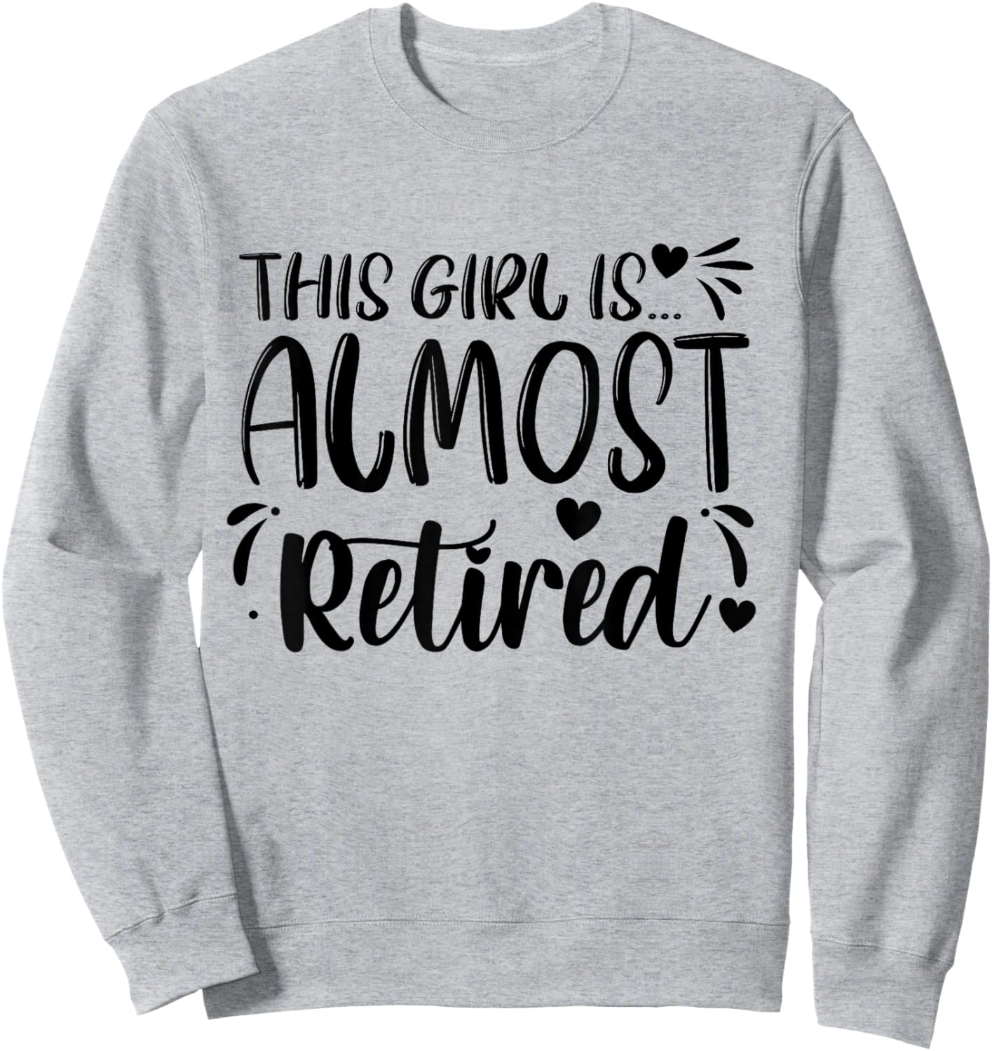 This Girl Is Almost Retired Retiring Soon Retirement Women Sweatshirt - Sweatshirt | Ash