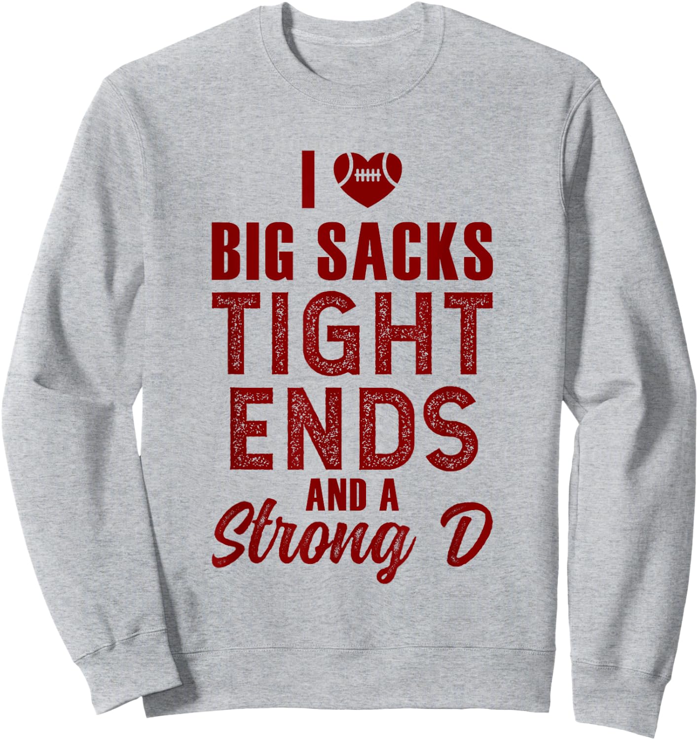 I Love Big Sacks Tight Ends and Strong D Sweatshirt - Sweatshirt | Ash