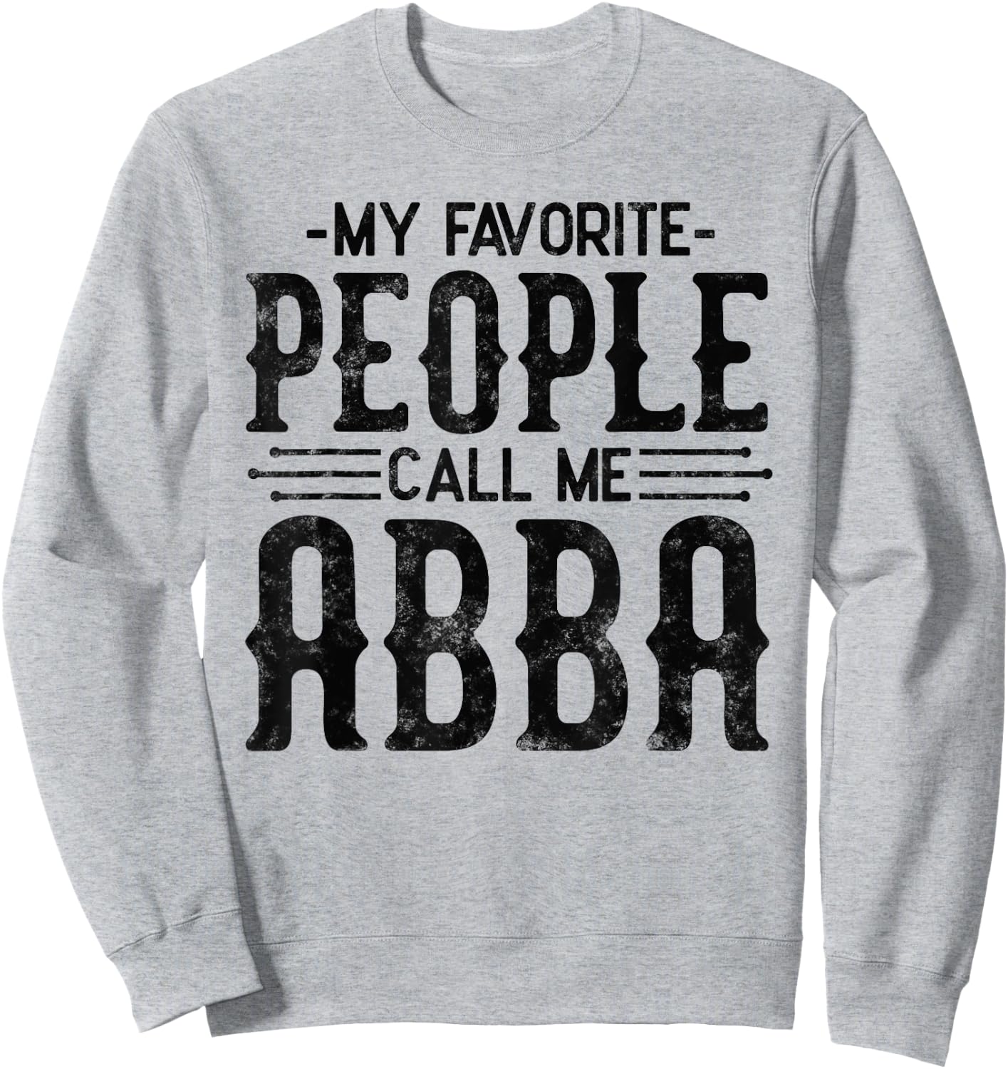 My Favorite People Call Me Abba Gifts for funny Abba Sweatshirt - Sweatshirt | Ash