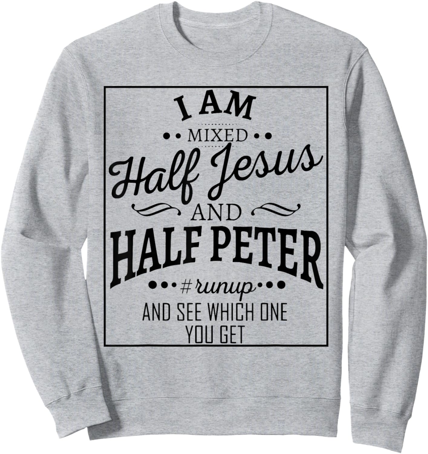 I Am Mixed Half Jesus And Half Peter Run Up And Sweatshirt - Sweatshirt | Ash