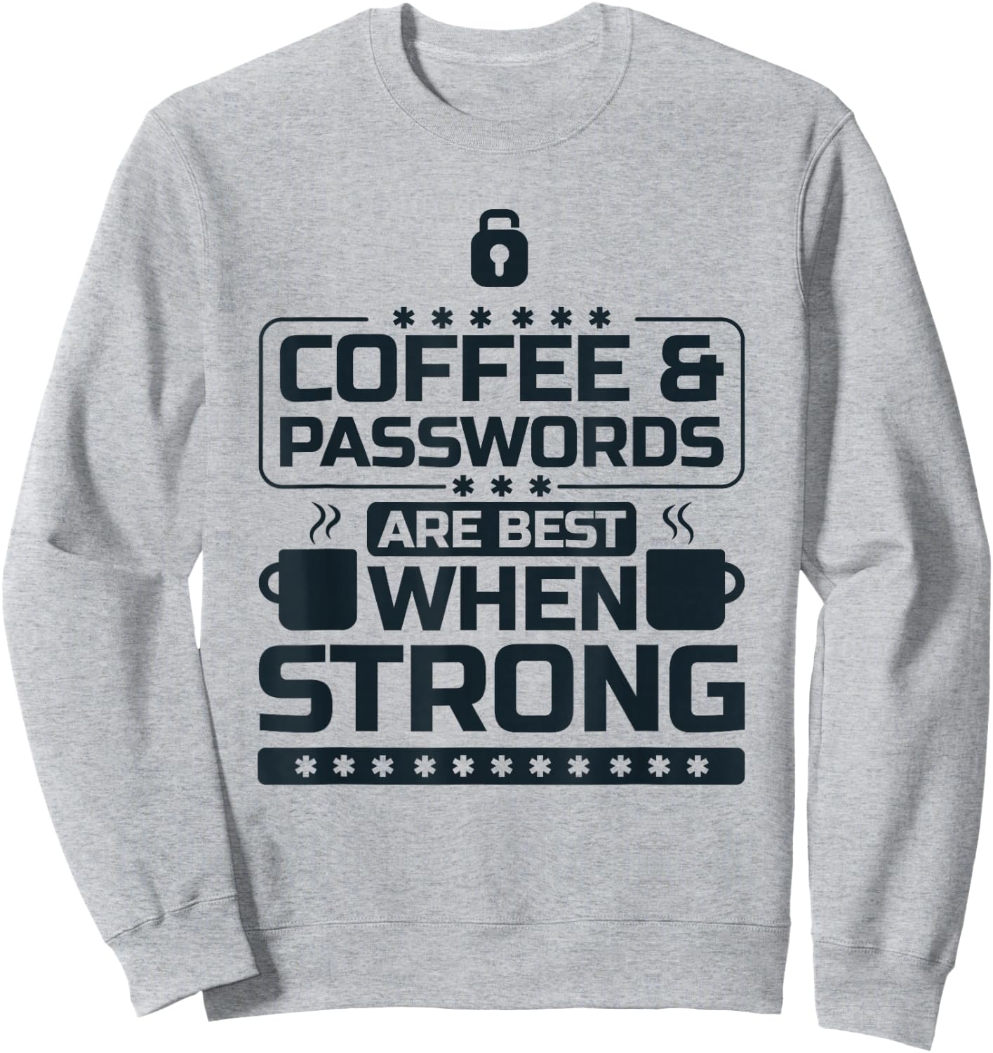 Coffee and Passwords Are Best When Strong, Cyber Security Sweatshirt - Sweatshirt | Ash