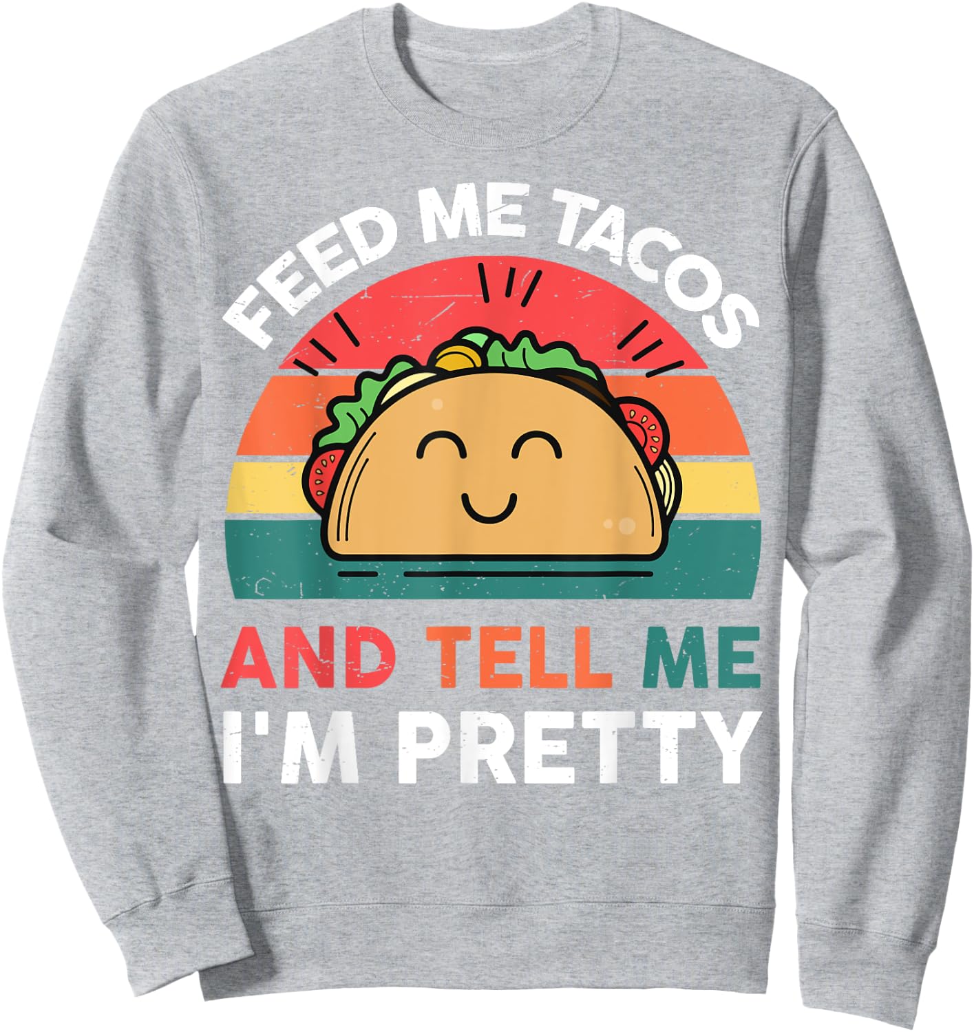 Feed Me Taco Tell Pretty Outfit Mexican Tuesday Funny Fiesta Sweatshirt - Sweatshirt | Ash