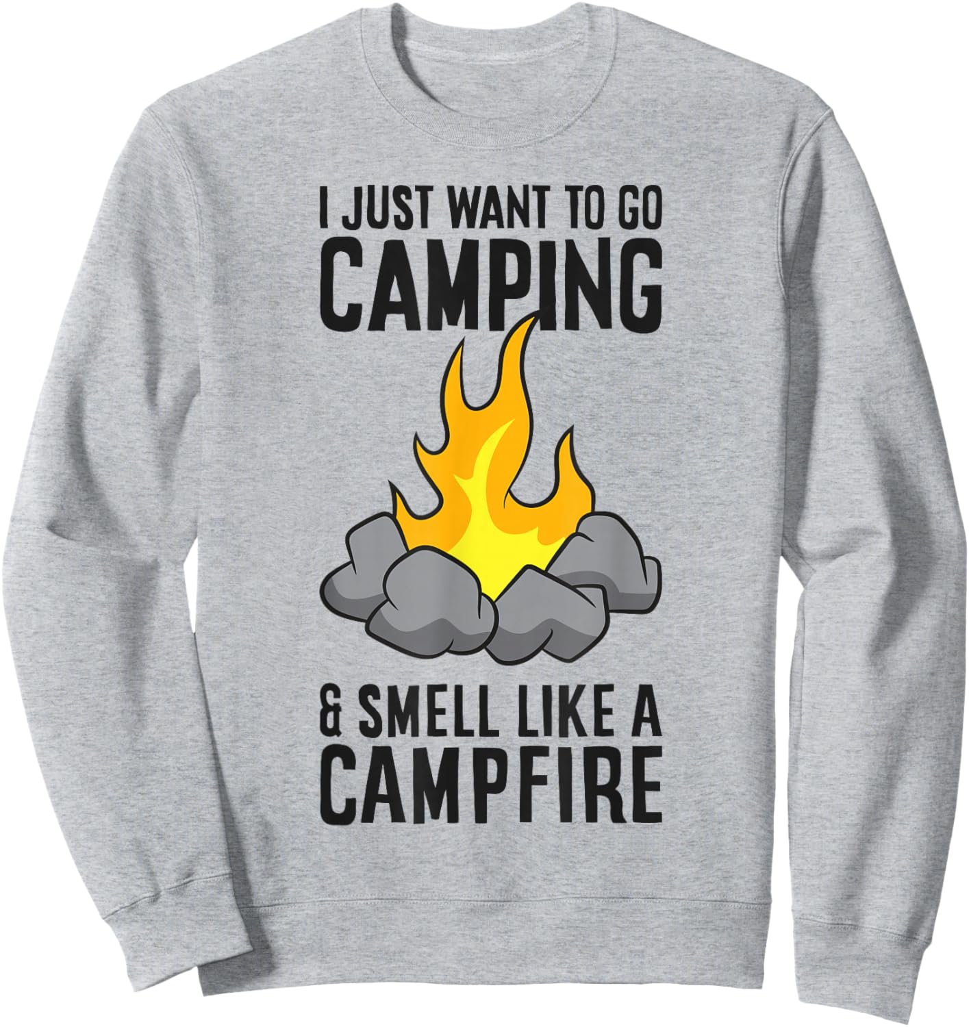 I Just Want To Go Camping And Smell Like A Campfire Sweatshirt - Sweatshirt | Ash