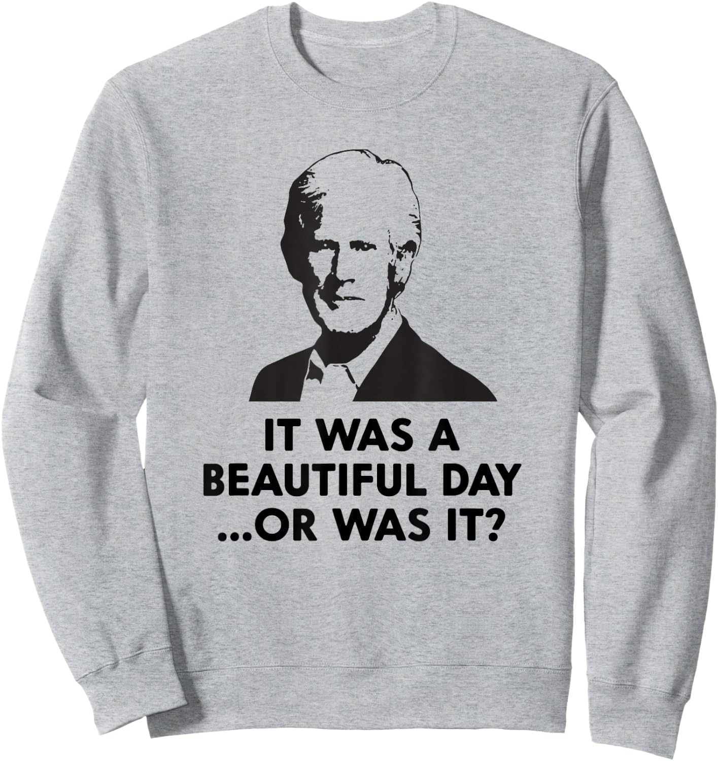 Keith Quotes, It was a Beautiful Day... Or was it? Sweatshirt - Sweatshirt | Ash