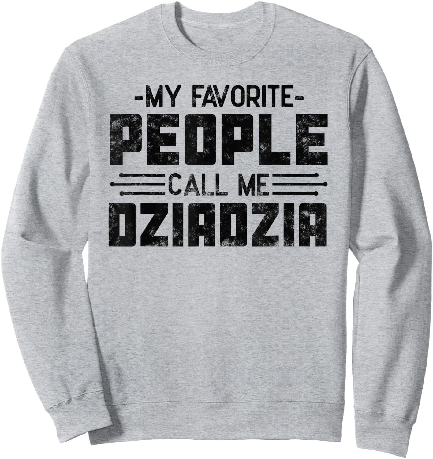 My Favorite People Call Me Dziadzia gifts for Funny Dziadzia Sweatshirt - Sweatshirt | Ash