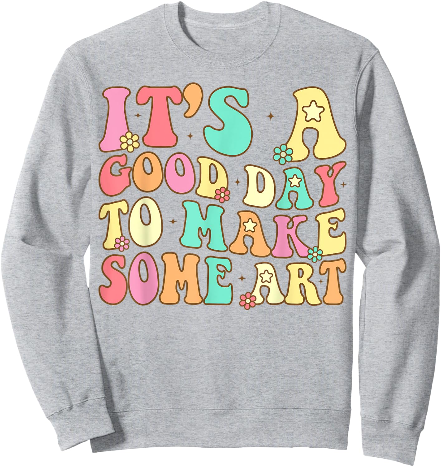 It's A Good Day To Make Some Art Artist Art Teacher Sweatshirt - Sweatshirt | Ash