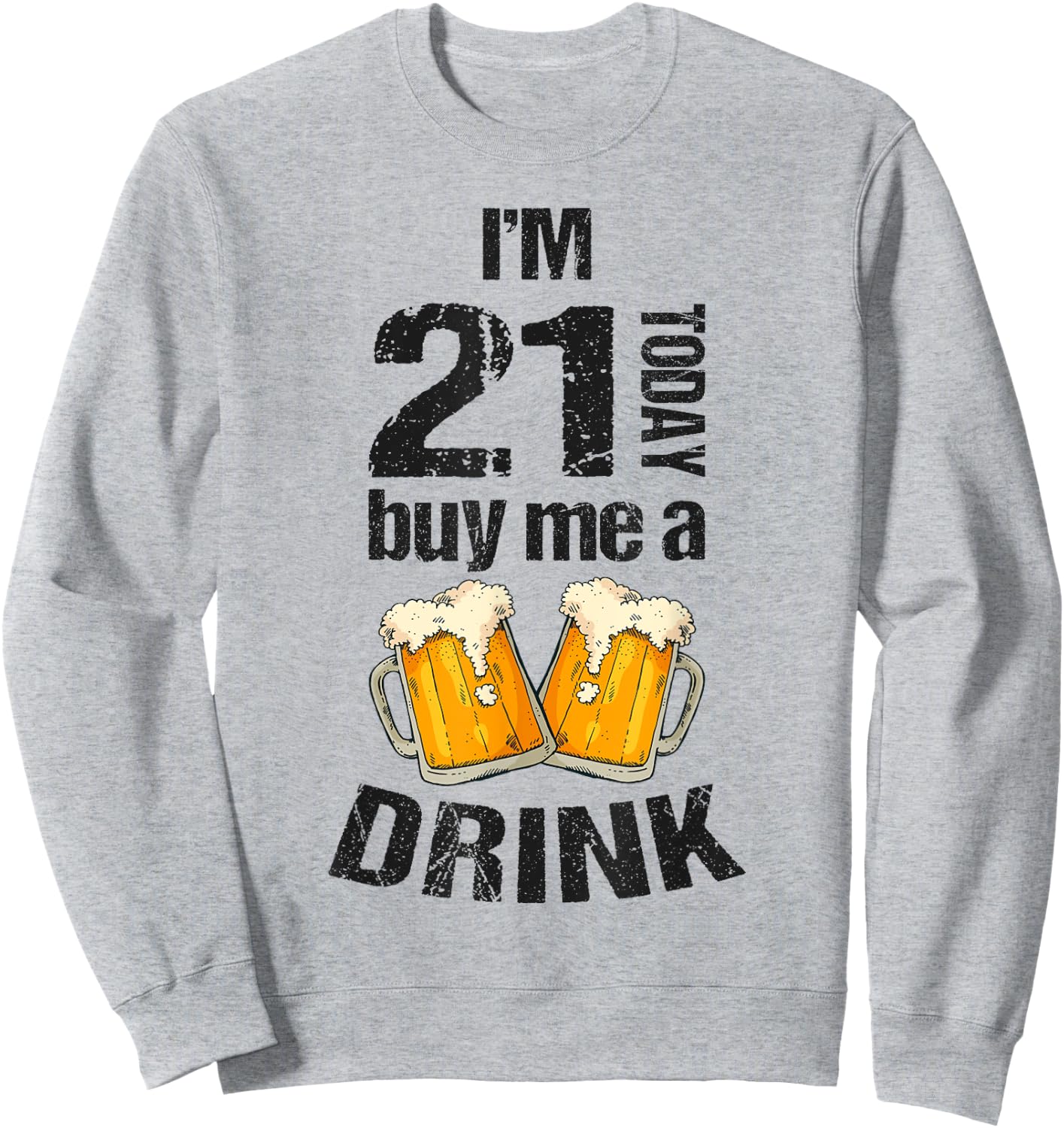I'm 21 Today Buy Me A Drink Birthday Adult Beer Lover Sweatshirt - Sweatshirt | Ash