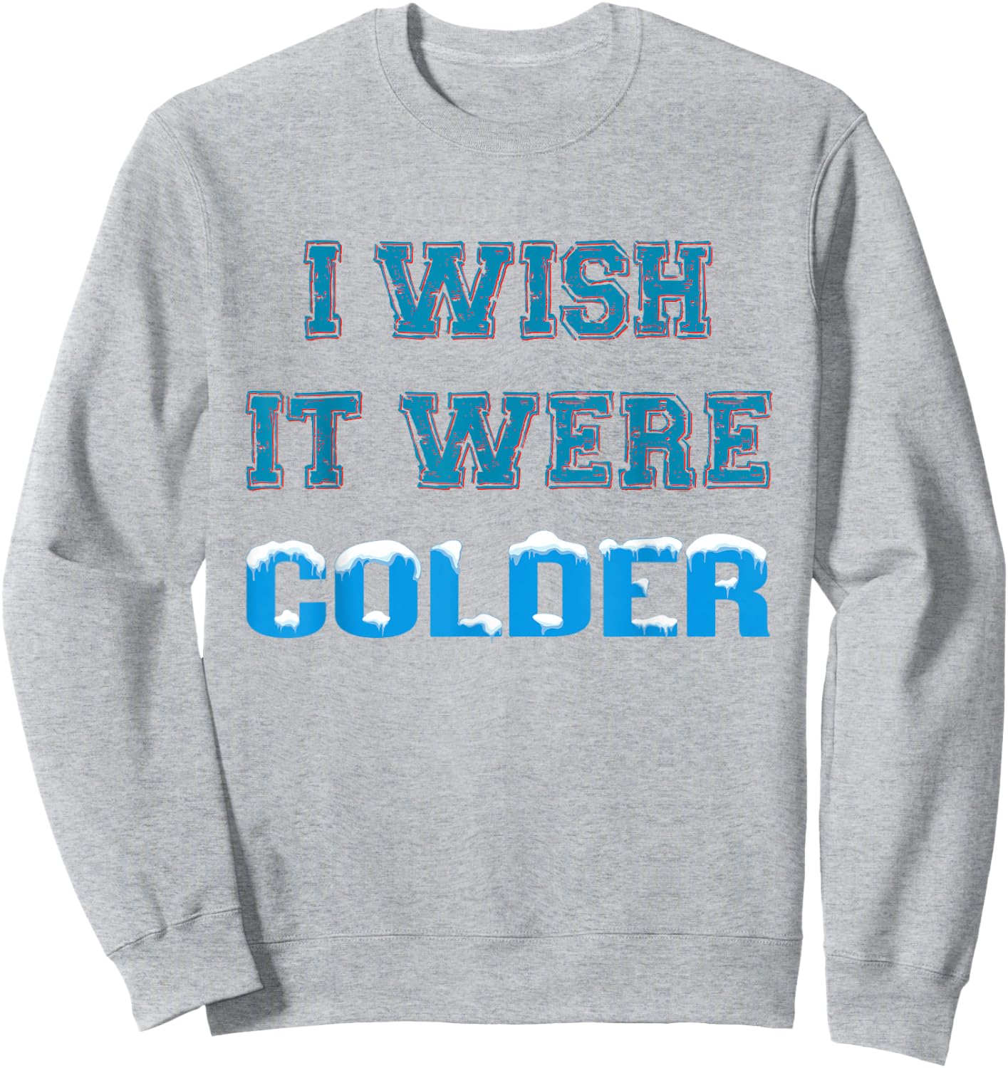I Wish It Were Colder Sweatshirt - Sweatshirt | Ash