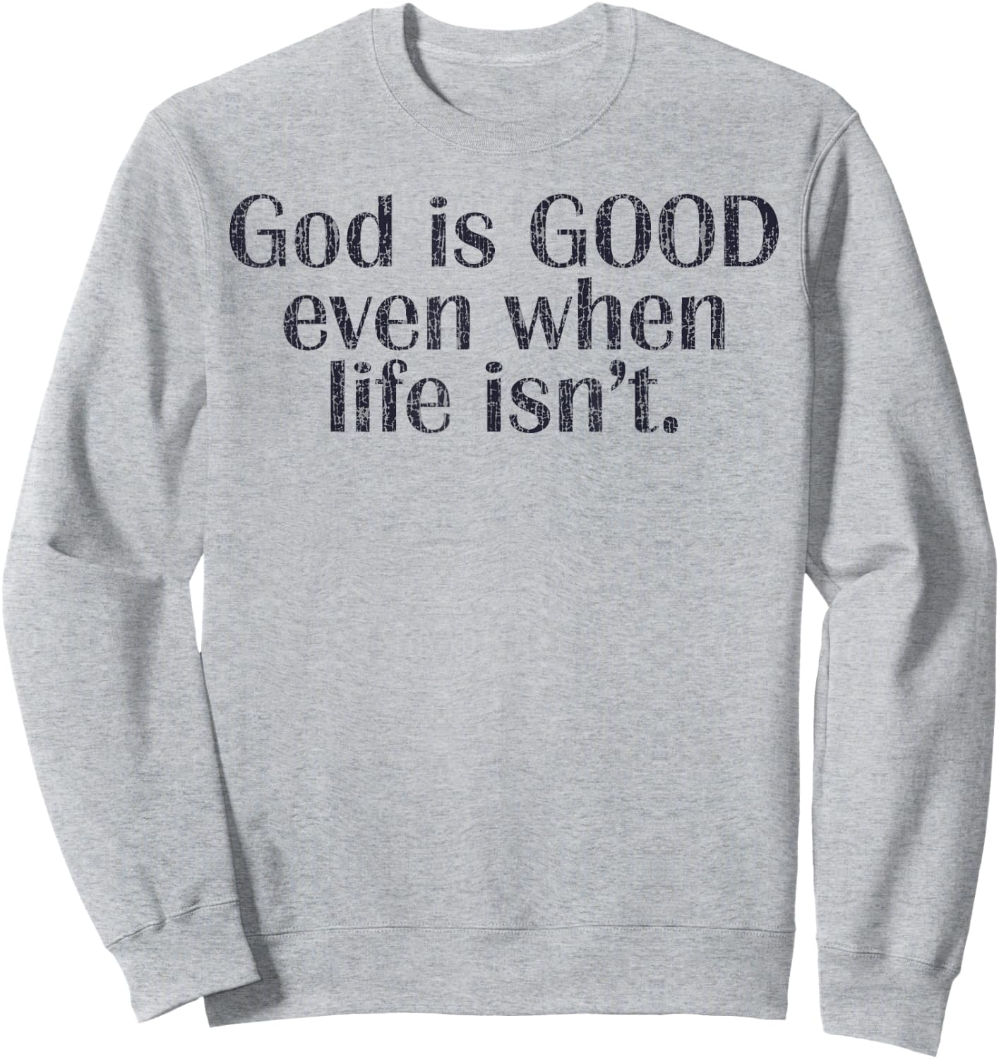 God Is Good Even When Life Isn't Christian Sweatshirt - Sweatshirt | Ash