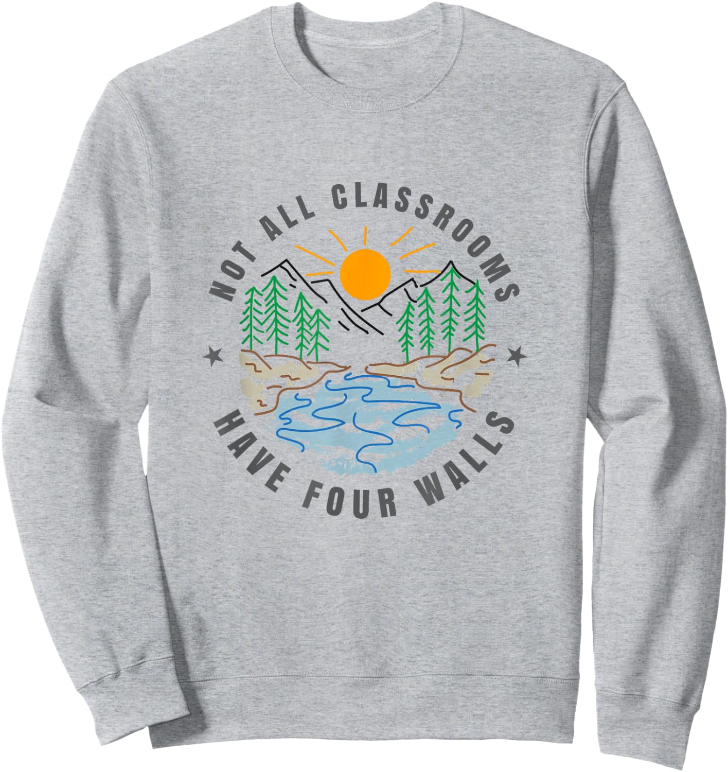 Back To School Not All Classrooms Have Four Walls Nature Sweatshirt - Sweatshirt | Ash