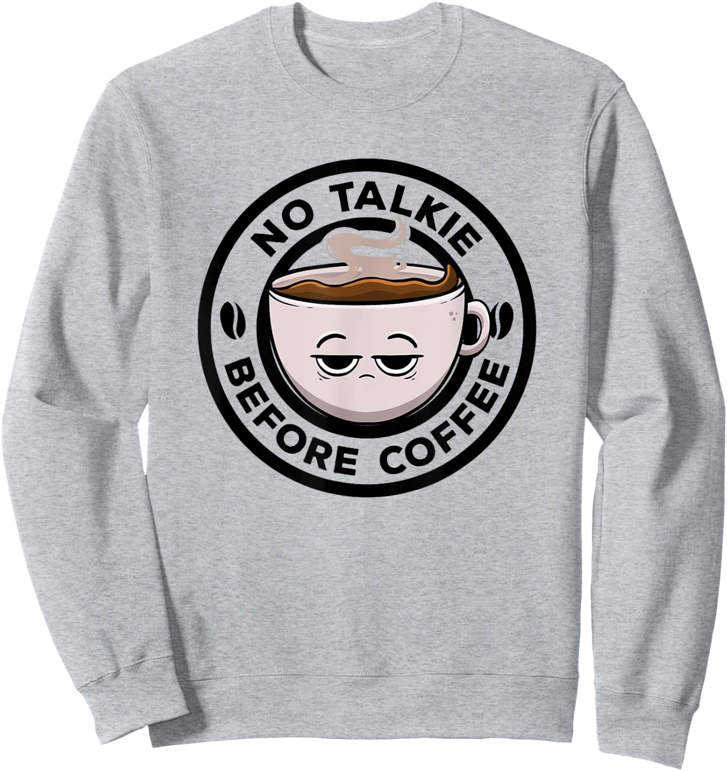 No Talkie Before Coffee Lover Funny Caffeine Morning Coffee Sweatshirt - Sweatshirt | Ash