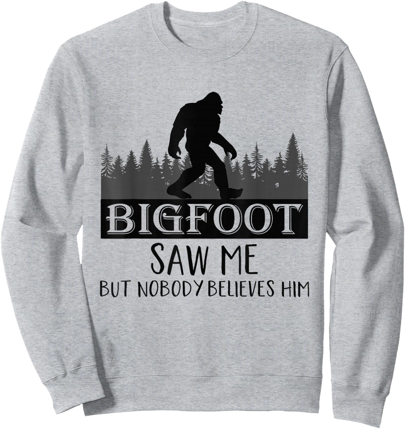 Bigfoot has seen me, but no one believes him Sweatshirt - Sweatshirt | Ash