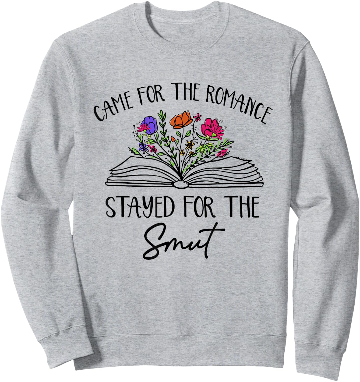 Came For The Romance Stayed For Smut Book Reading Bookish Sweatshirt - Sweatshirt | Ash