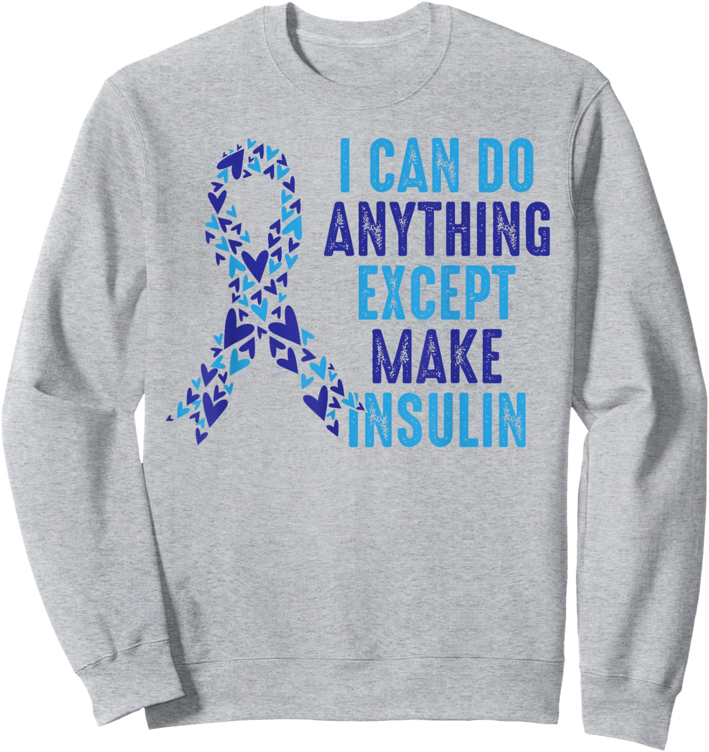 I Can Do Anything Except Make Insulin Diabetes Awareness Sweatshirt - Sweatshirt | Ash